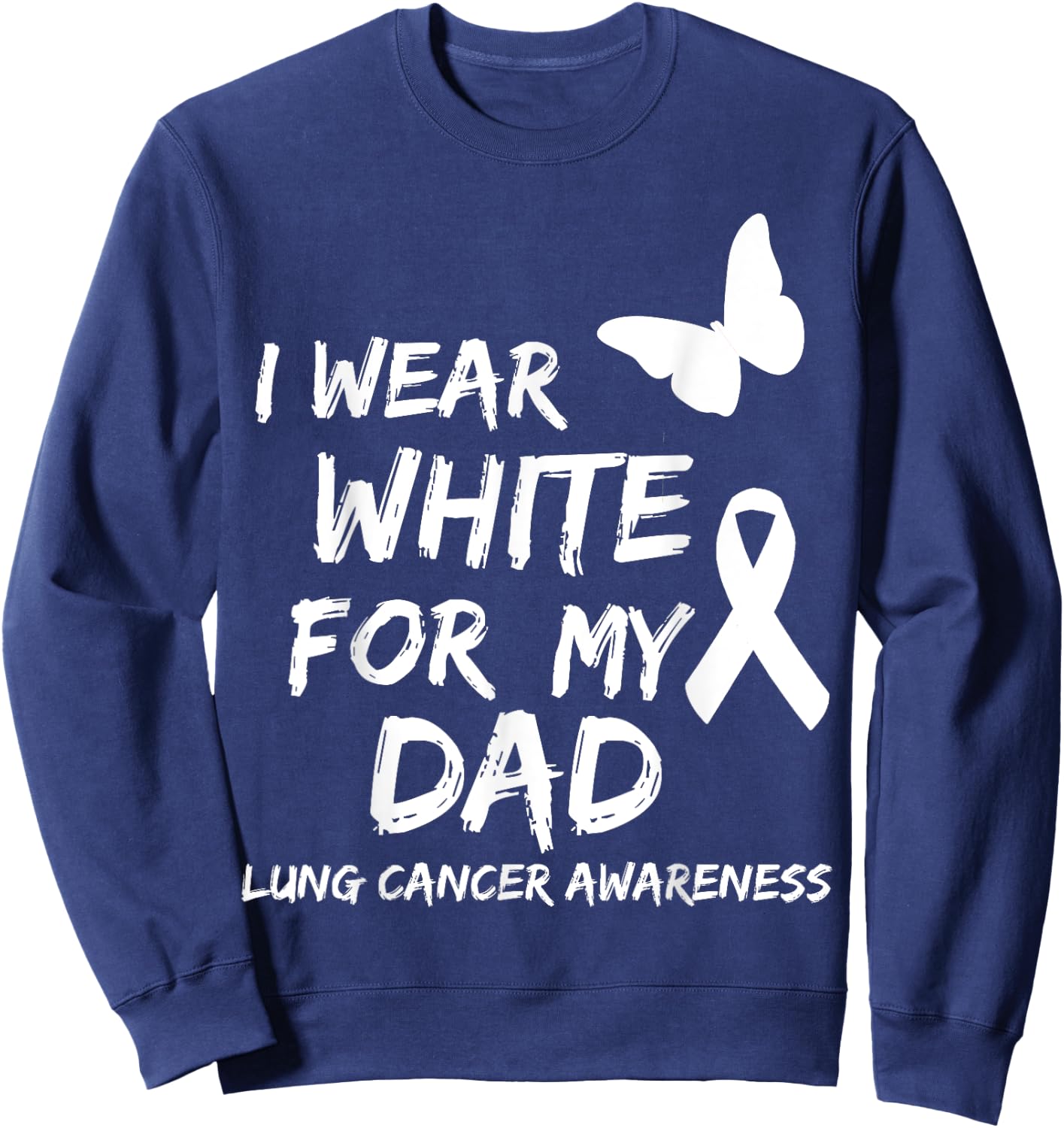 I Wear White For My Dad Lung Cancer Awareness Ribbon Family Sweatshirt - Sweatshirt | Navy