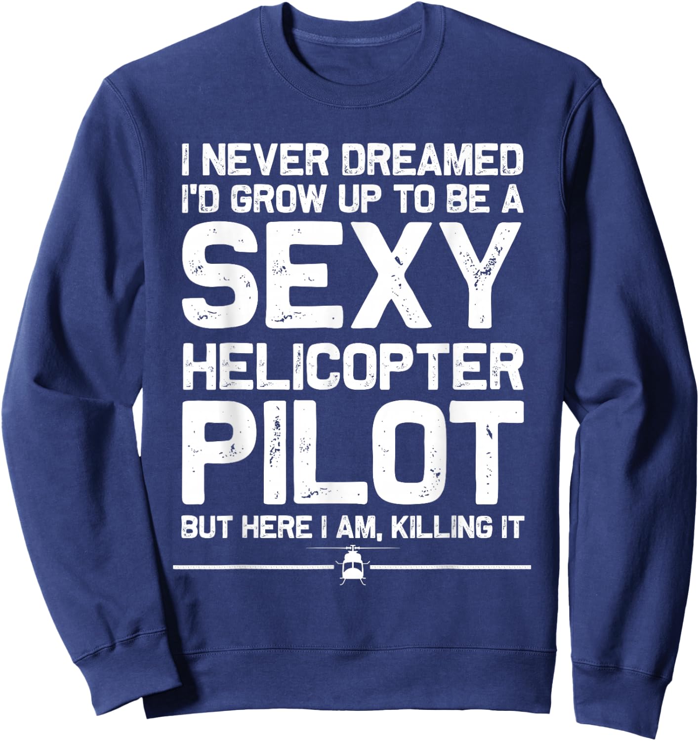 Funny Helicopter Gift Men Women Cool Sexy Helicopter Pilot Sweatshirt - Sweatshirt | Navy