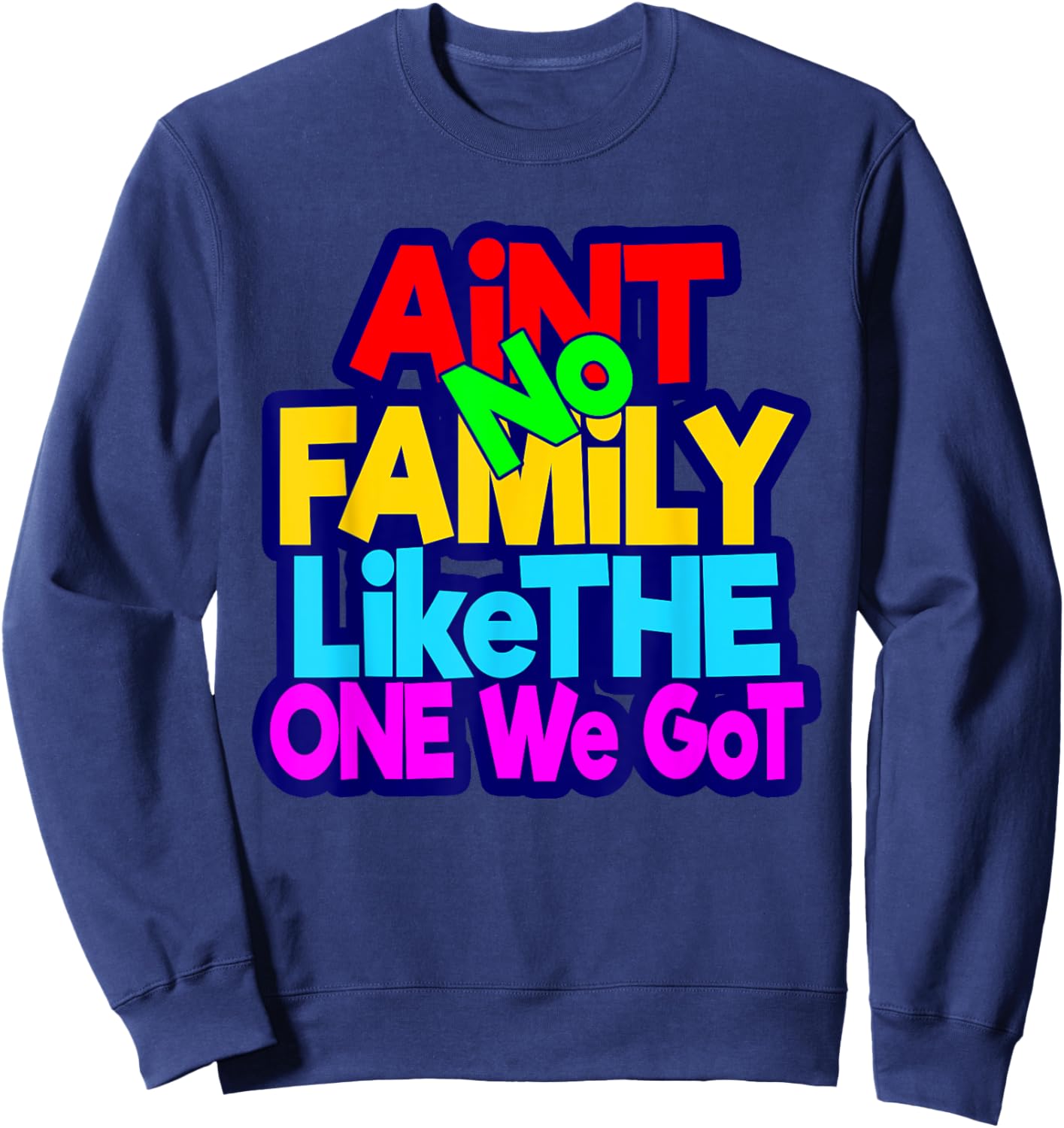 Ain't No Family Like The One I Got Family Matching Sweatshirt - Sweatshirt | Navy