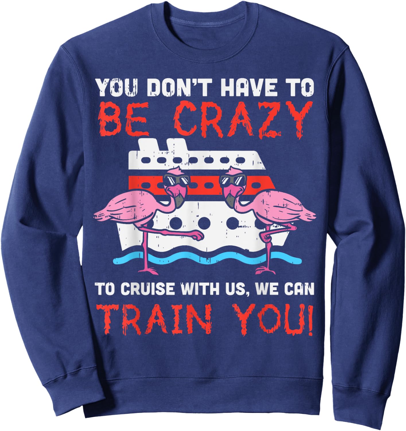 You Dont Have To Be Crazy Cruise Flamingo Cruising Trip Gift Sweatshirt - Sweatshirt | Navy