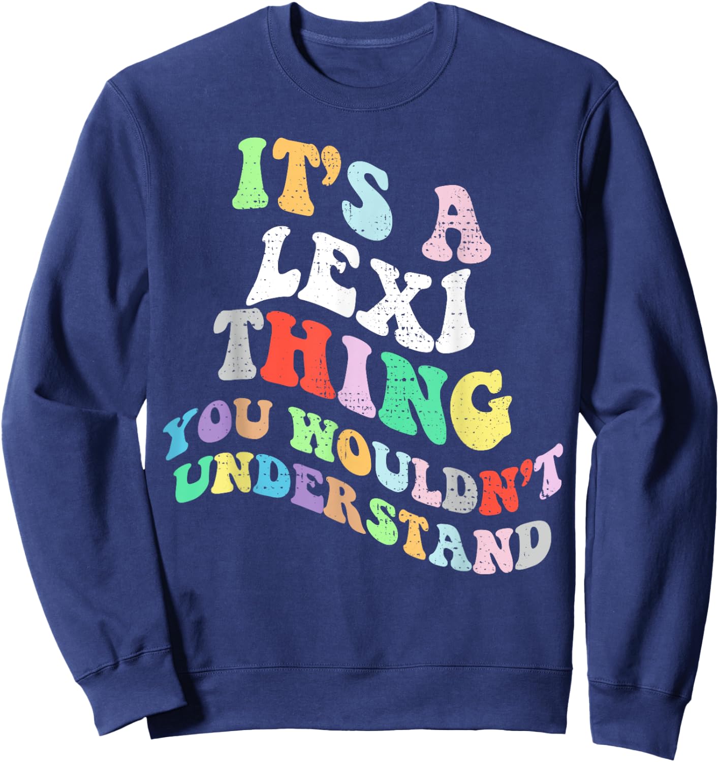 Personalized Name Mothers Day outfit Retro Groovy Its a Lexi Thing You Wouldnt Understand Sweatshirt - Sweatshirt | Navy