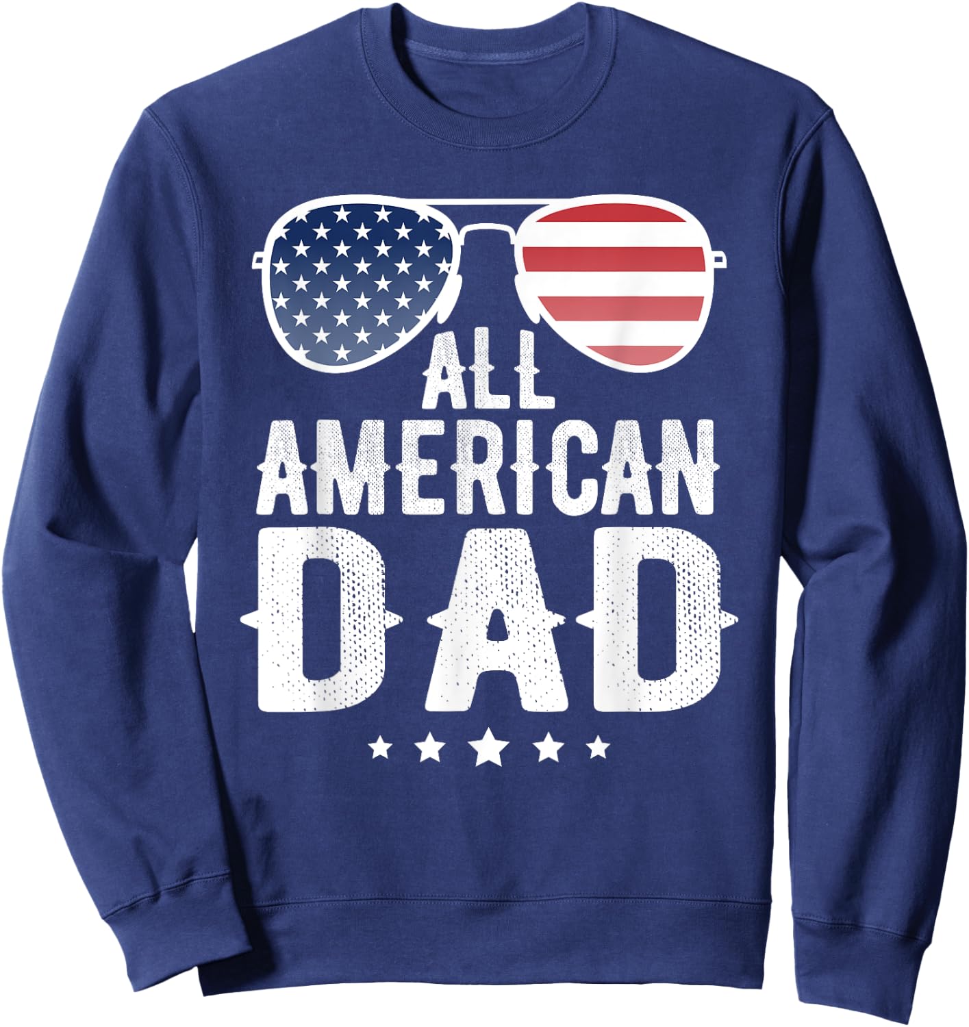 All American Dad 4th of July US Patriotic Pride Women Men Sweatshirt - Sweatshirt | Navy