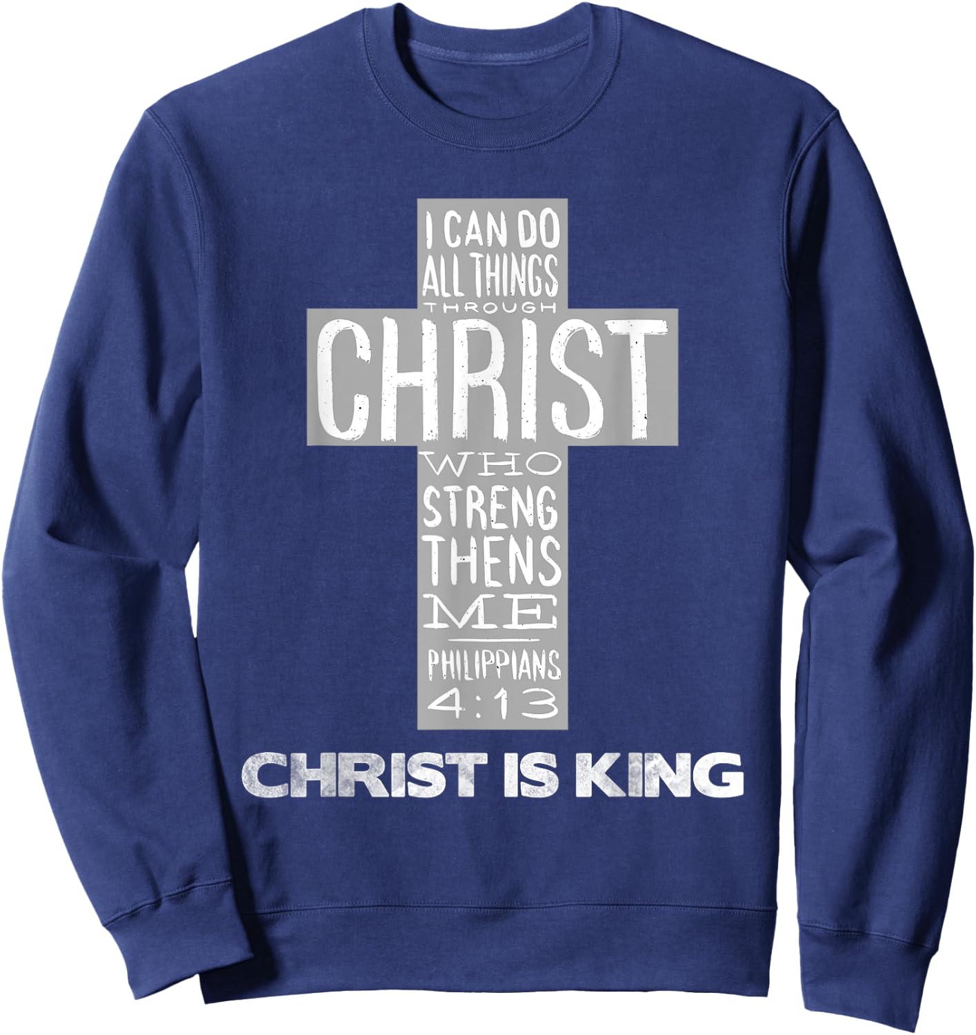 Christ is King Jesus Strength - Christian Cross Religious Sweatshirt - Sweatshirt | Navy