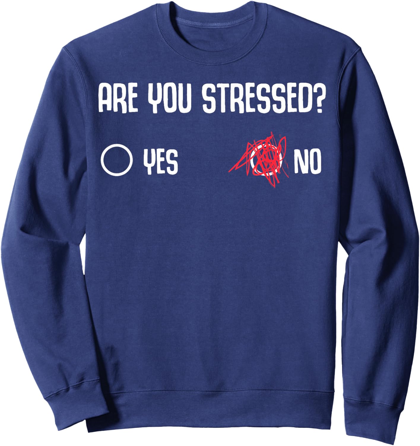 Are You Stressed? Yes No Funny Gift Stressed People Sweatshirt - Sweatshirt | Navy