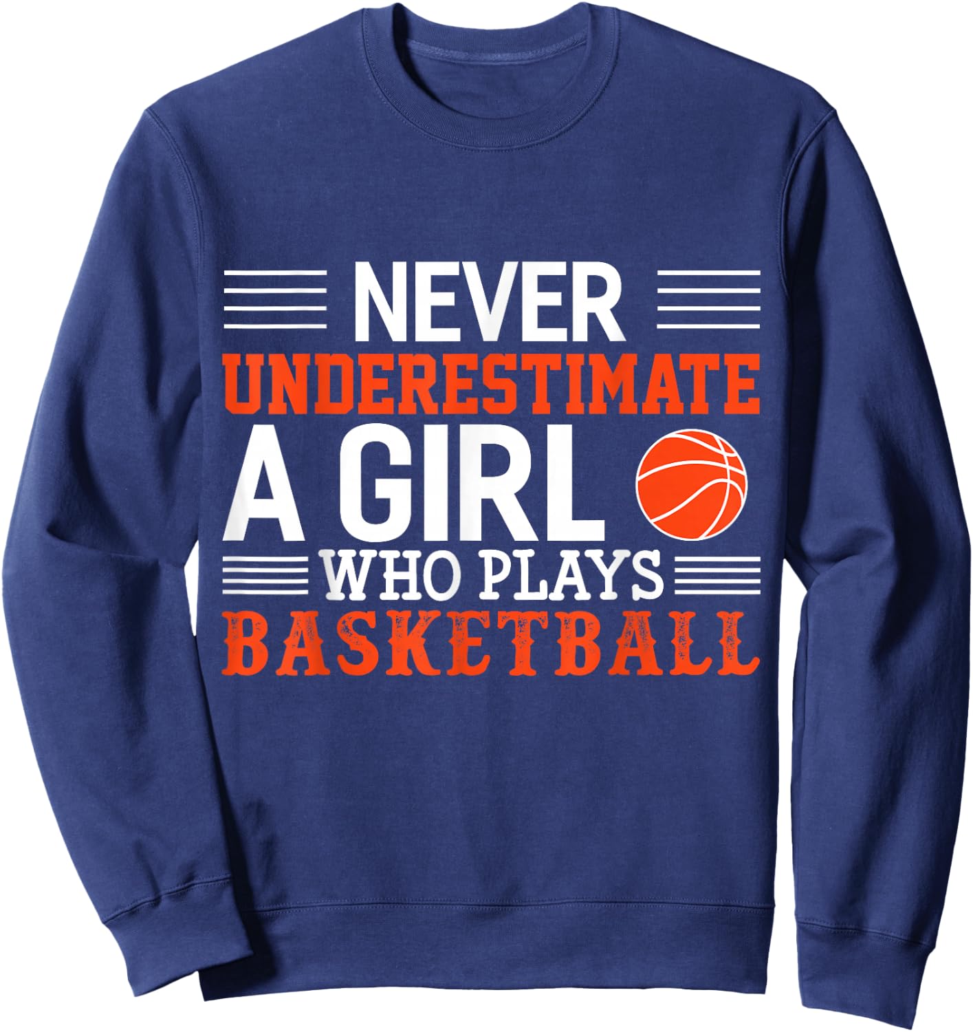 Basketball Never Underestimate A Girl Who Plays Basketball Sweatshirt - Sweatshirt | Navy