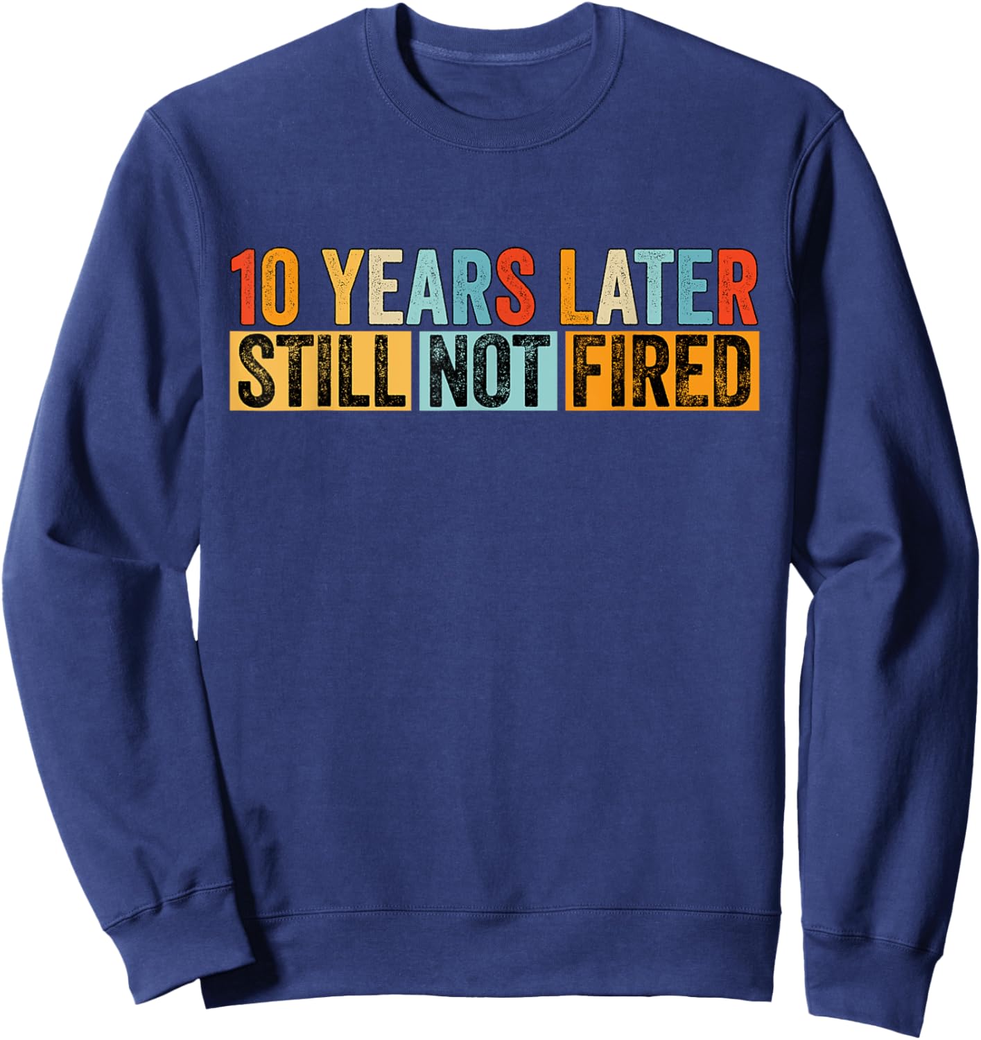 Funny 10 Years Of Work Employee - 10 Years Work Anniversary Sweatshirt - Sweatshirt | Navy
