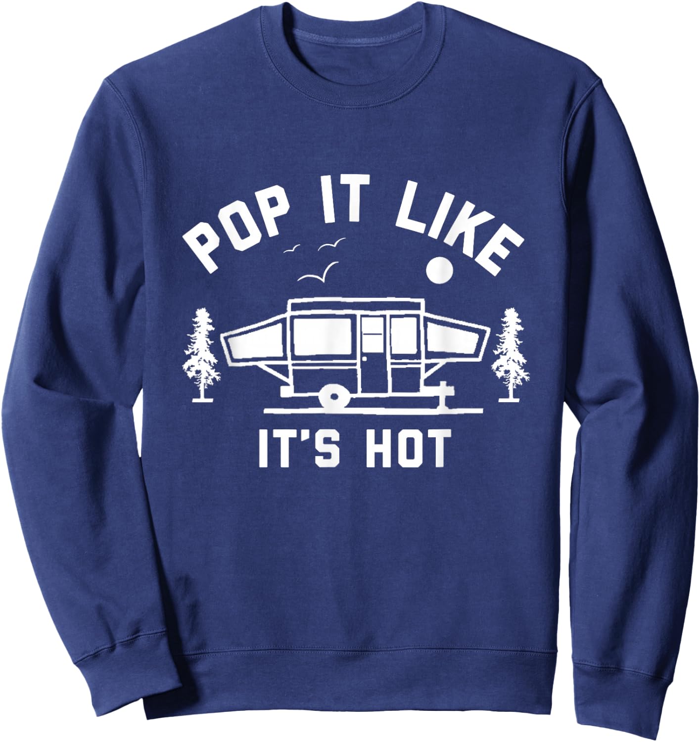 Pop It Like It's Hot, Camping, Pop Up Camper Sweatshirt - Sweatshirt | Navy