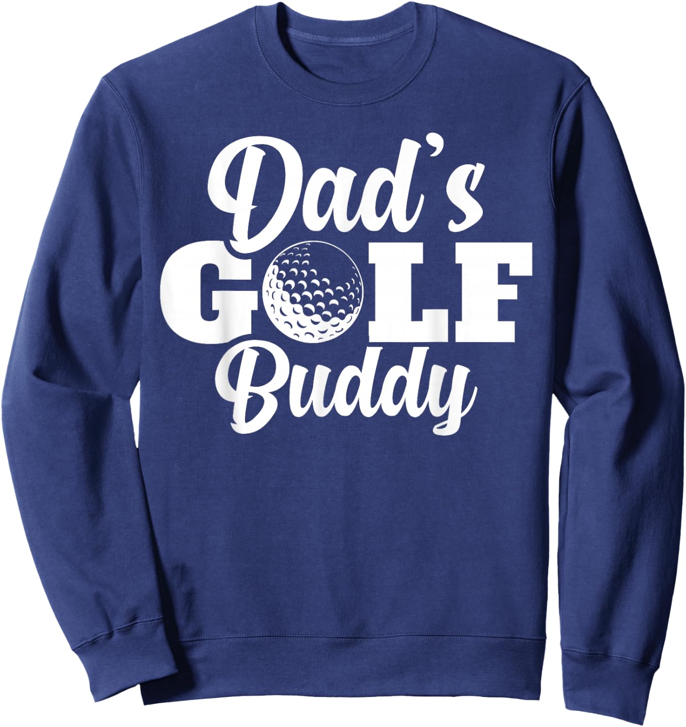 Dad's Golf Buddy Toddler Golfing Lover Gag Gifts Novelty Sweatshirt - Sweatshirt | Navy