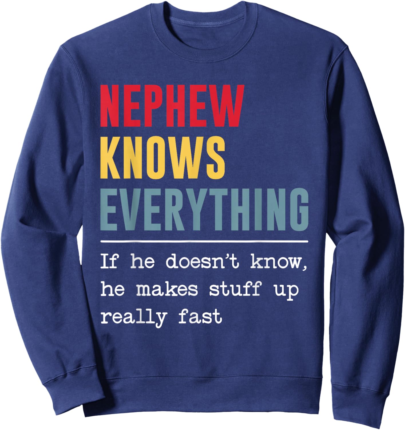 Nephew Knows Everything Shirt Funny Father's Day Sweatshirt - Sweatshirt | Navy