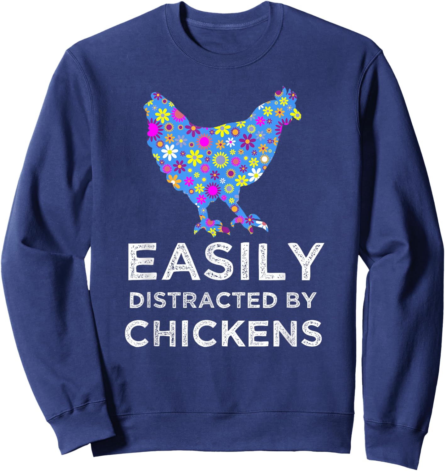 Fun Cute Floral Easily Distracted By Chickens Sweatshirt - Sweatshirt | Navy
