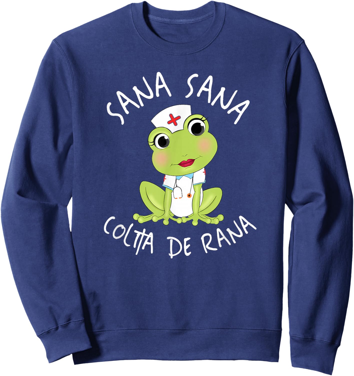 Sana Sana Colita De Rana Cute Mexican Nurse Spanish Playera Sweatshirt - Sweatshirt | Navy