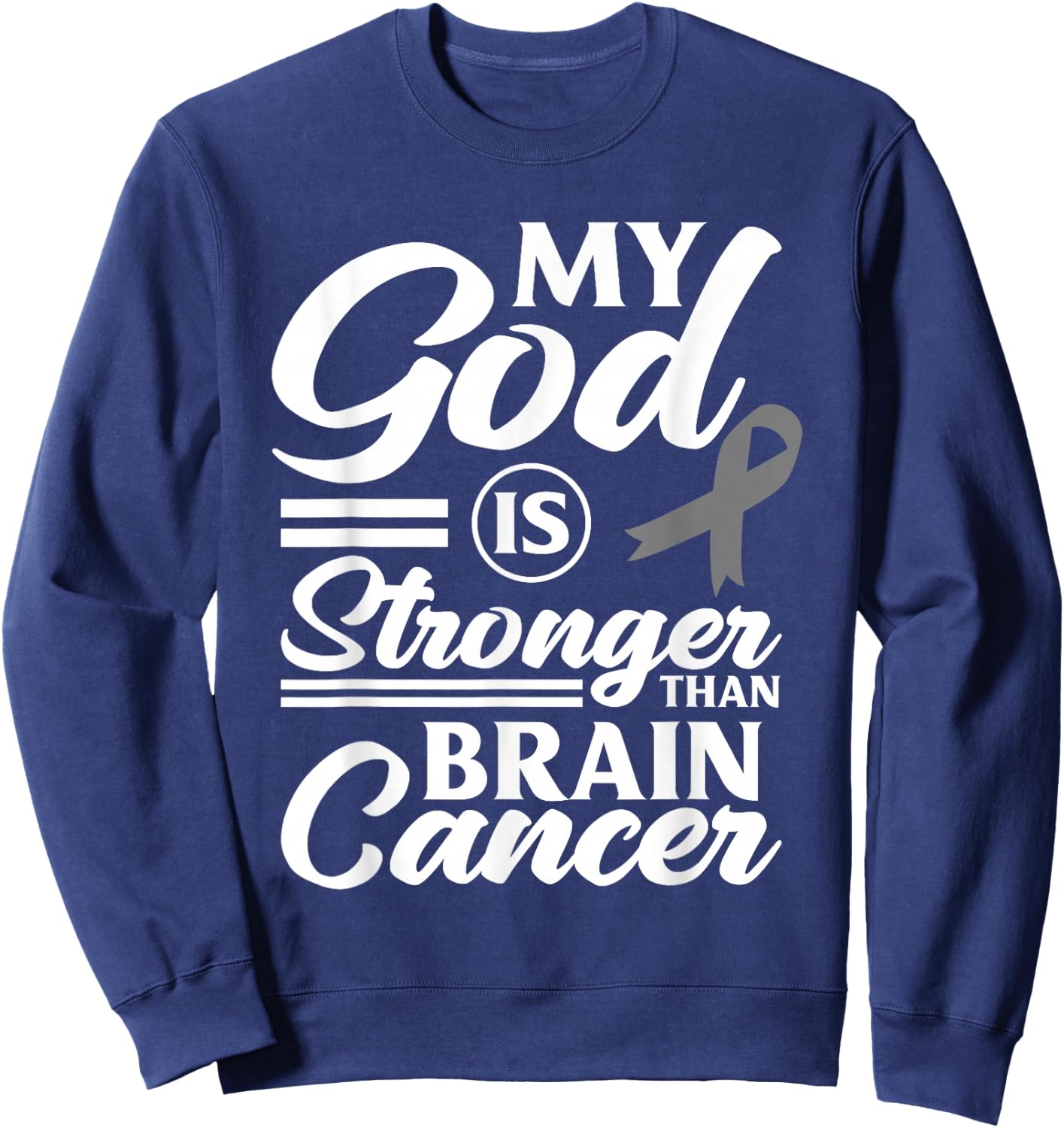 My God Is Stronger Than Brain Cancer Brain Tumor Warrior Sweatshirt - Sweatshirt | Navy