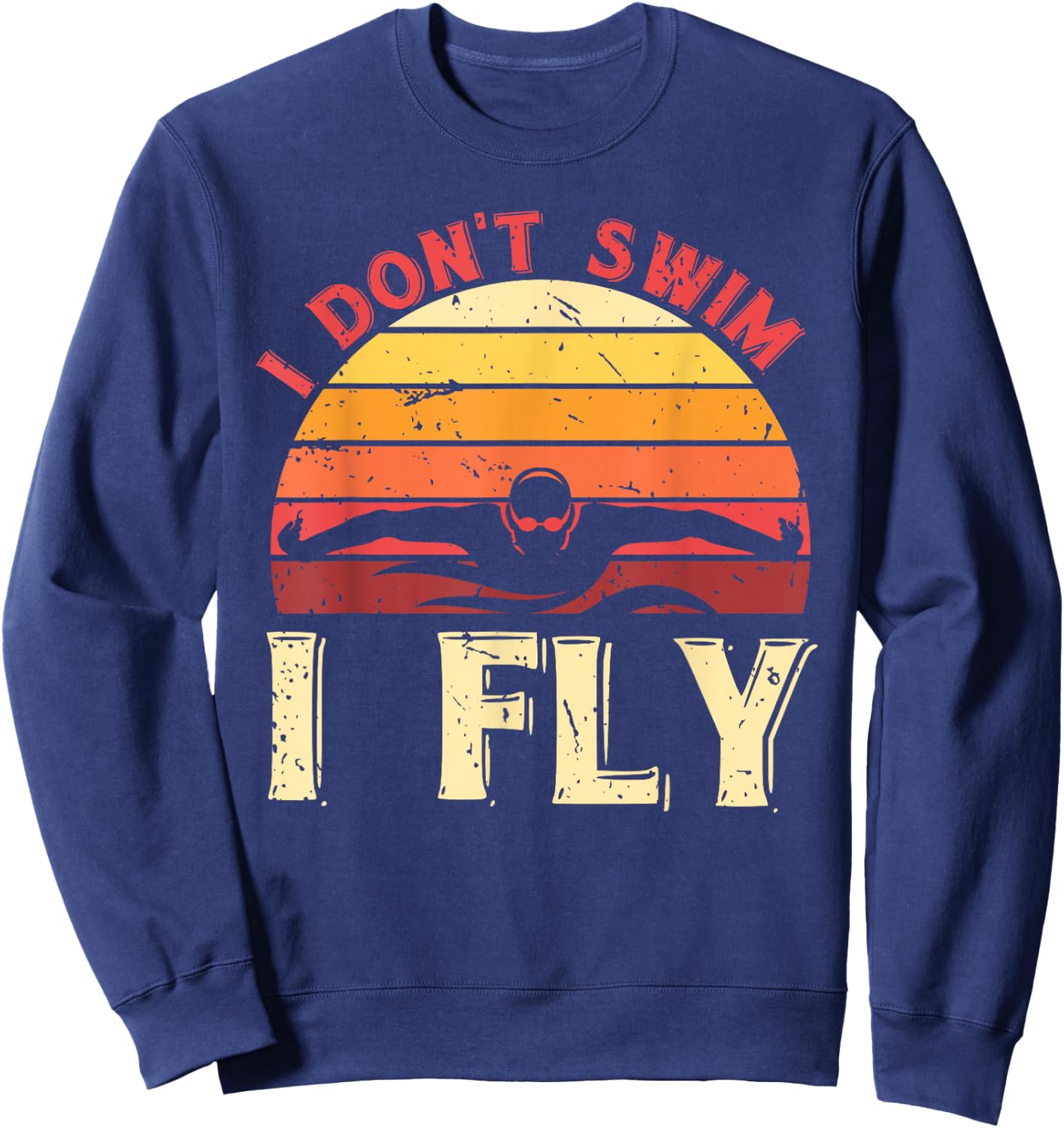 I Dont Swim I Fly Retro Swimmer Aquatic Sport Funny Swimming Sweatshirt - Sweatshirt | Navy