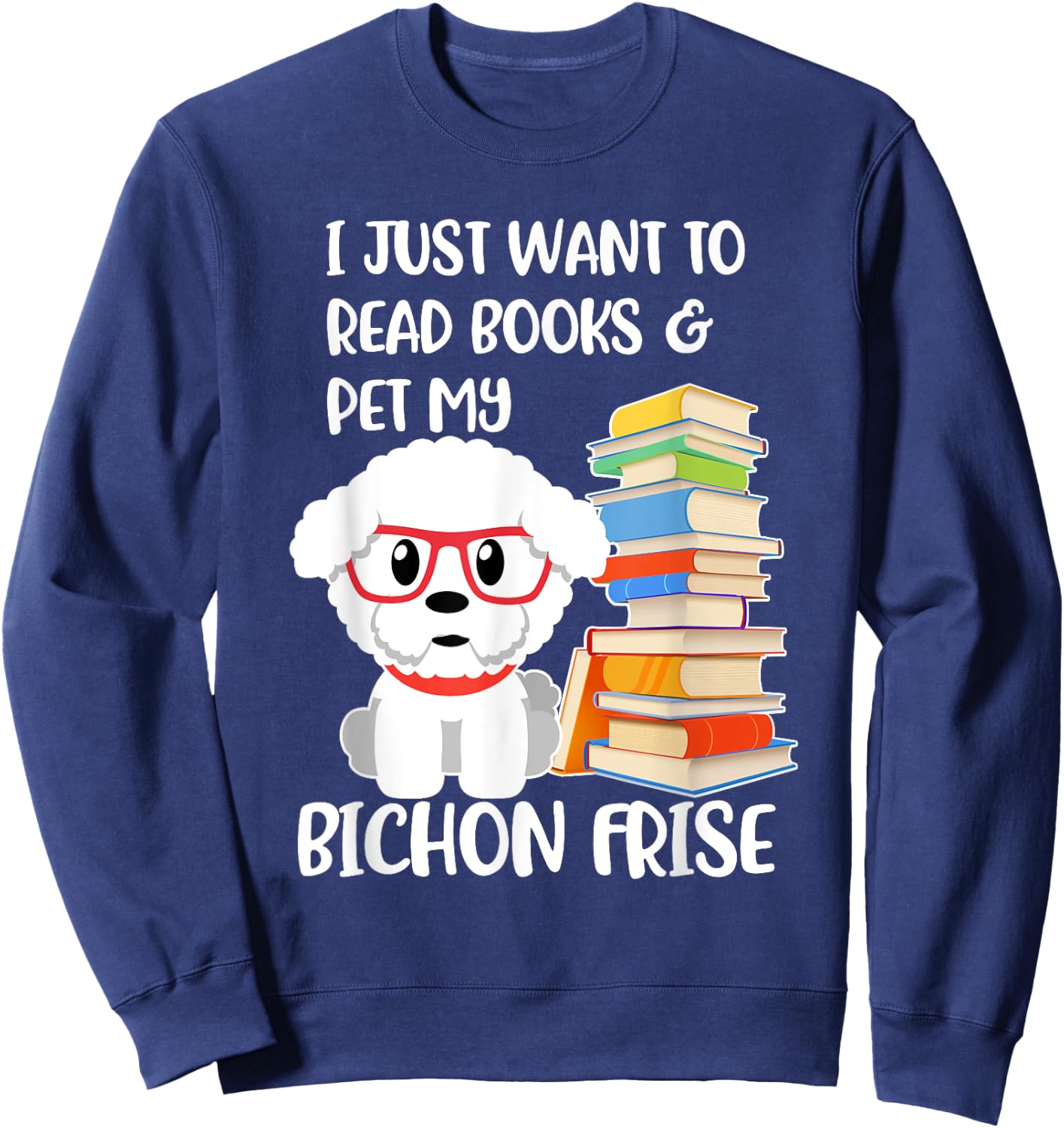 I Just Want to Read Books and Pet My Bichon Frise Dog Women Girls Kids Sweatshirt - Sweatshirt | Navy