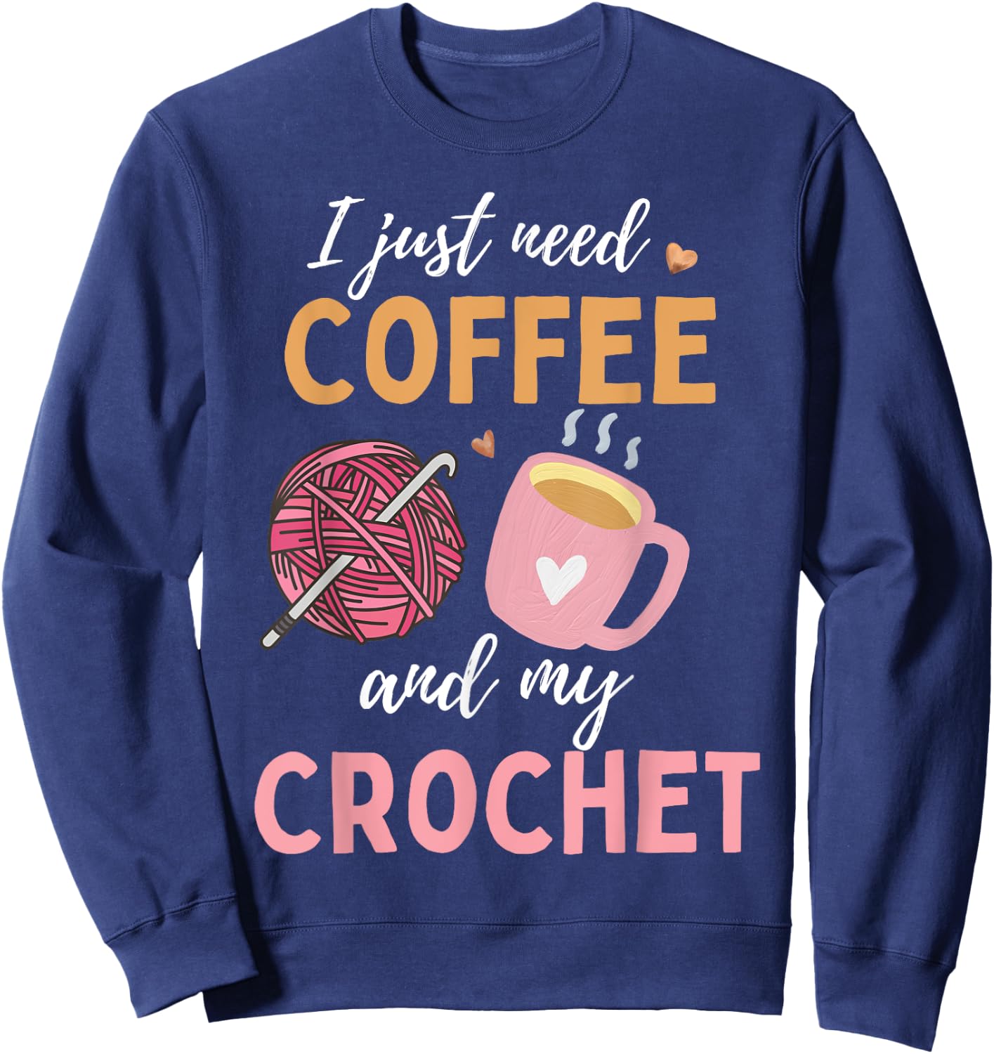 Funny Crochet Coffee For Crocheters Crocheting Lover Women Sweatshirt - Sweatshirt | Navy