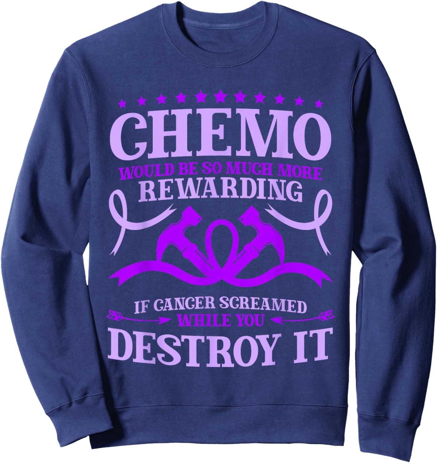 Chemotherapy Chemo Would Be So Much More Rewarding Sweatshirt - Sweatshirt | Navy