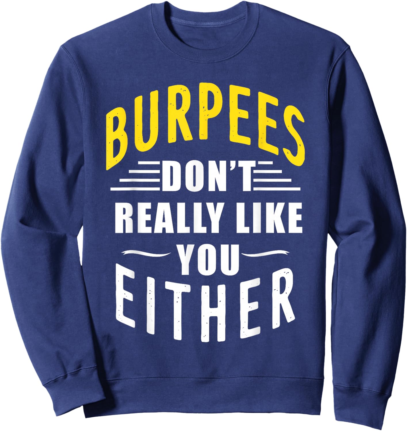 Burpees Don't Really Like You Either Sweatshirt - Sweatshirt | Navy