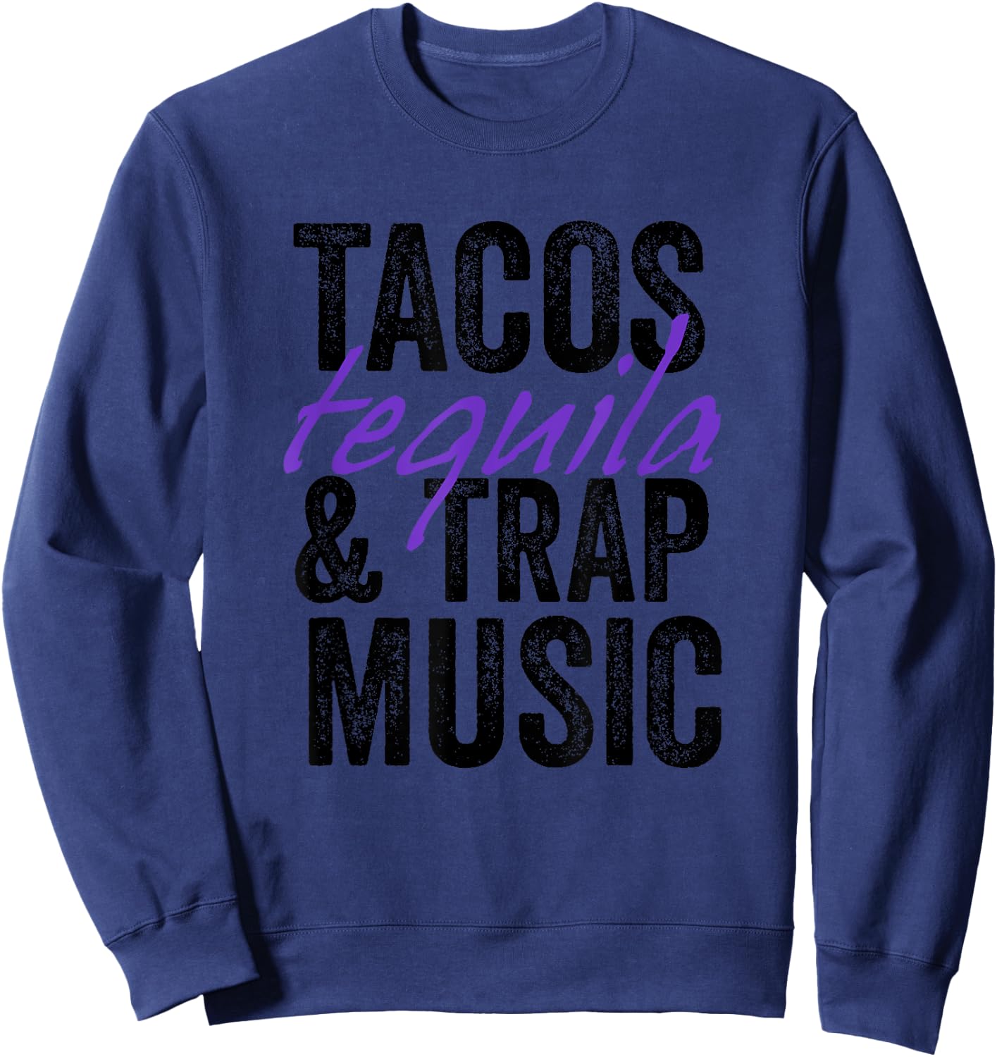 Tacos Tequila & Trap Music Funny Hiphop Lover Gift Men Women Sweatshirt - Sweatshirt | Navy