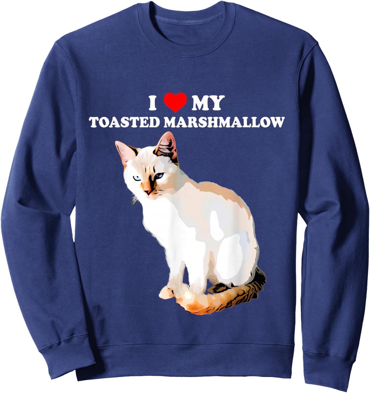 I Love My Toasted Marshmallow Flame Point Siamese Cat Kitten Sweatshirt - Sweatshirt | Navy