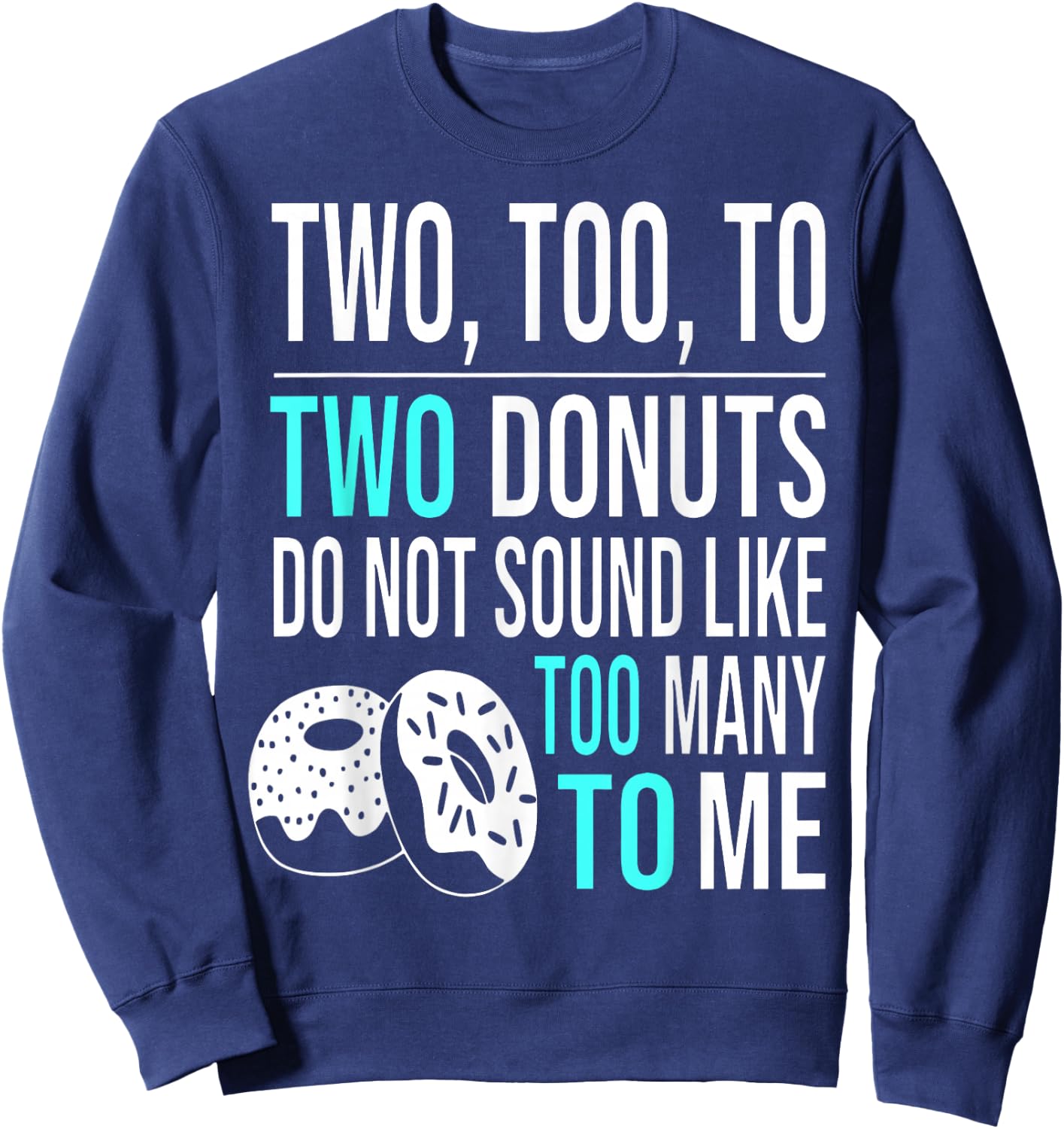 Two Too To Two Donuts Do Not Sound Like Too Many To Me Sweatshirt - Sweatshirt | Navy