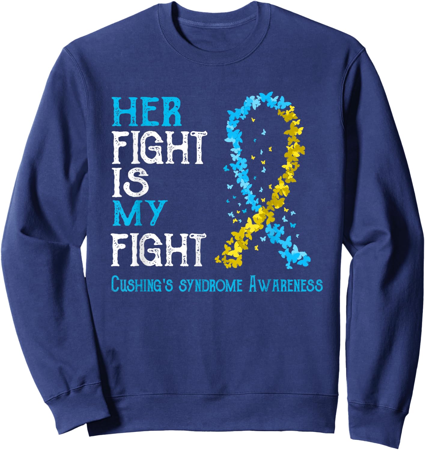 Her Fight Is My Fight Cushing's Disease Awareness Sweatshirt - Sweatshirt | Navy