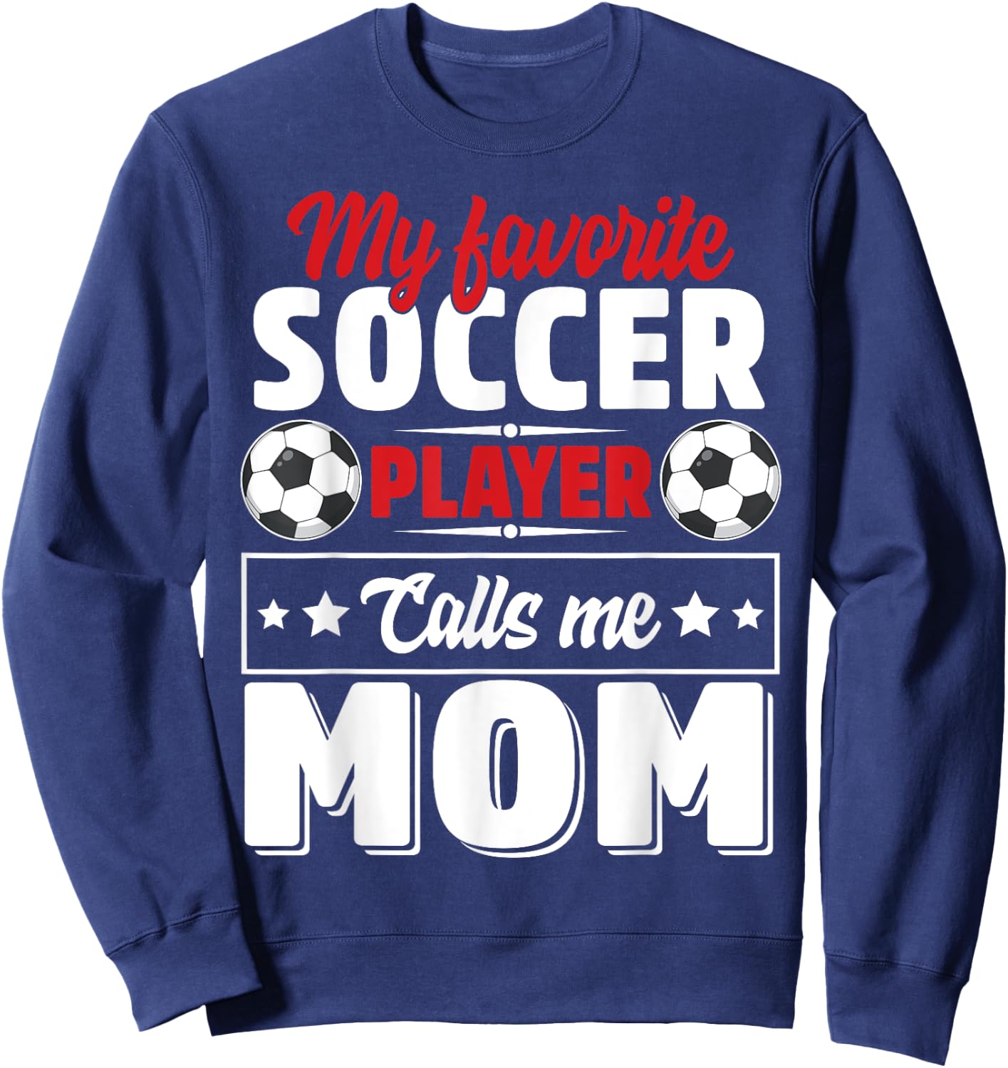 My Favorite Soccer Player Calls Me Mom Mothers Day Cute Sweatshirt - Sweatshirt | Navy