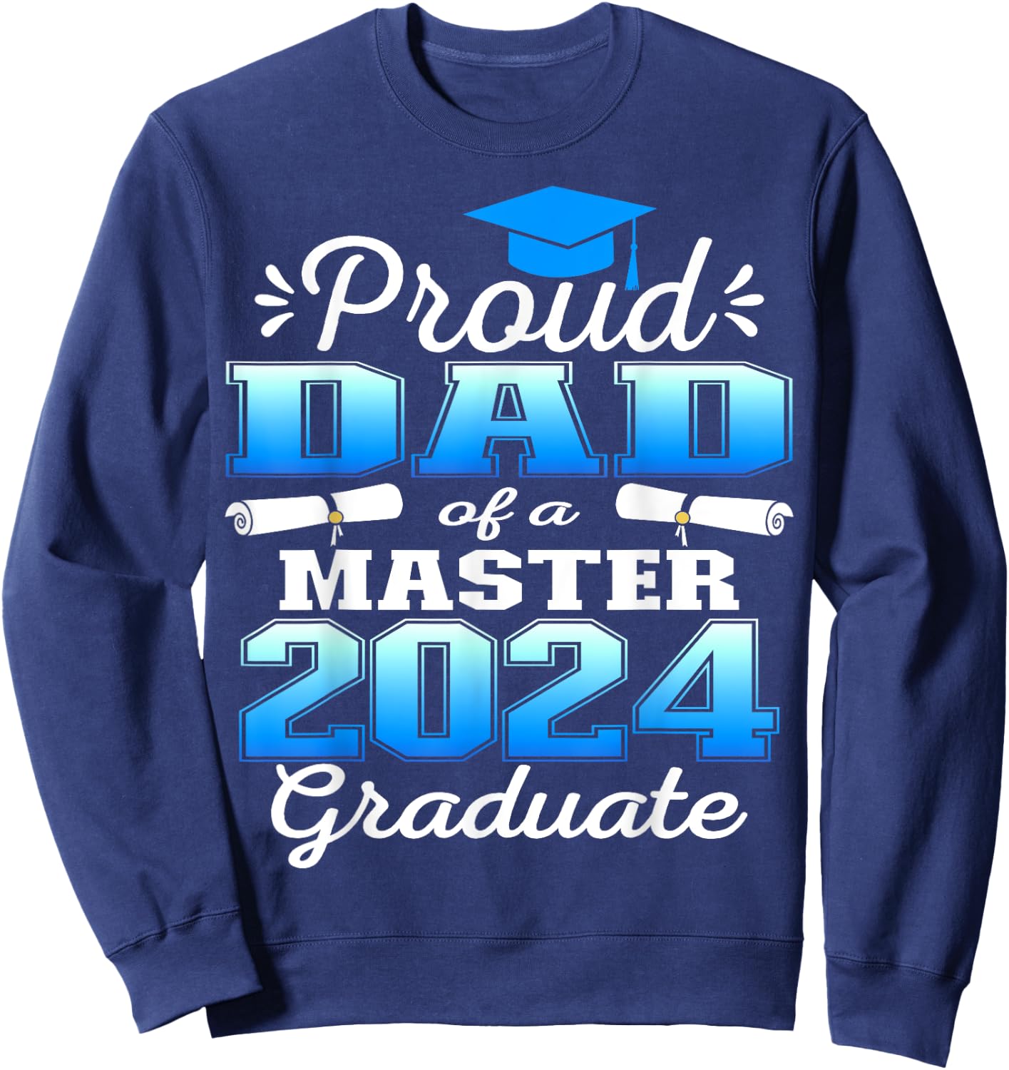 Proud Dad of 2024 Class Master Graduate Family Graduation Sweatshirt - Sweatshirt | Navy