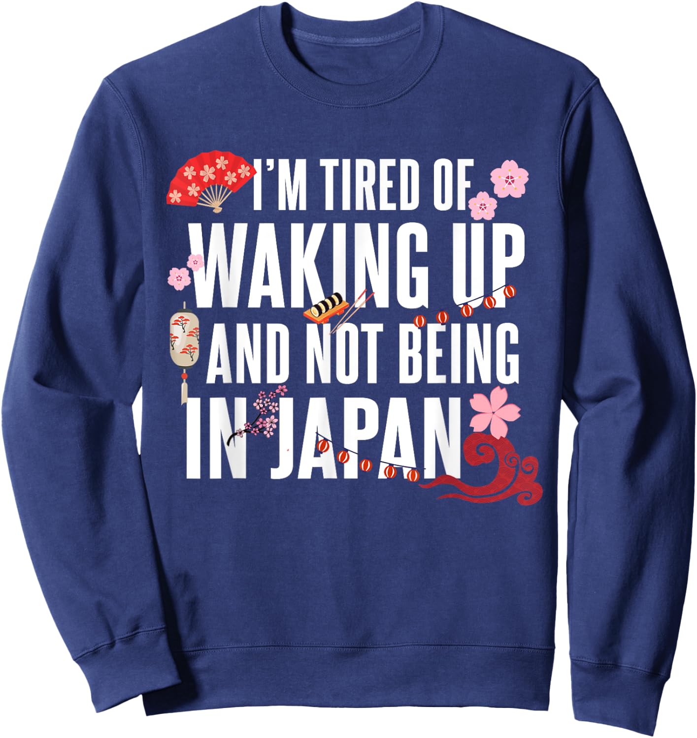 Japanese I’m Tired of Waking Up Not Being In Japan Love Sweatshirt - Sweatshirt | Navy