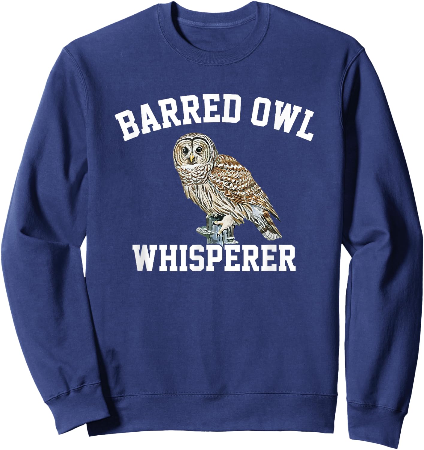 Barred Owl Whisperer, Barred Owl Sweatshirt - Sweatshirt | Navy