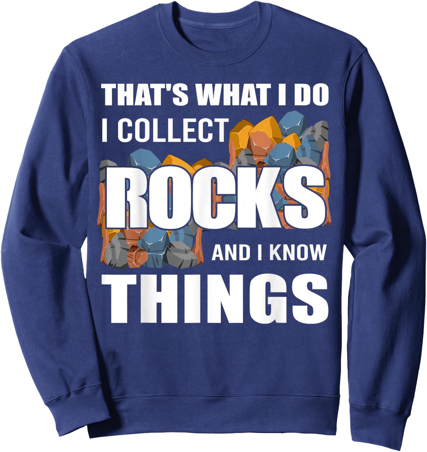 Funny Rock Collecting Gift Rockhound Men Women Geology Lover Sweatshirt - Sweatshirt | Navy