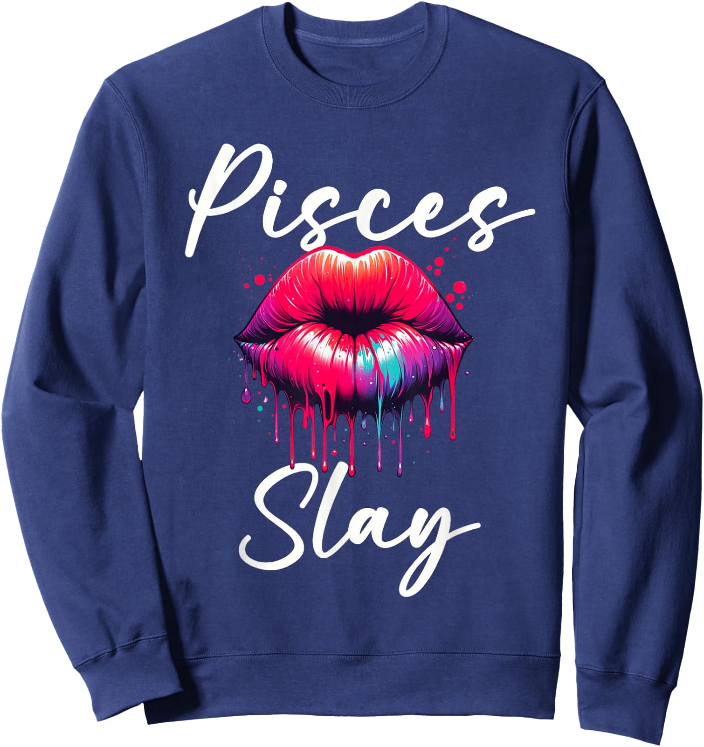 Funny Pisces Slay Horoscope Zodiac Sign Lips Paint Sweatshirt - Sweatshirt | Navy