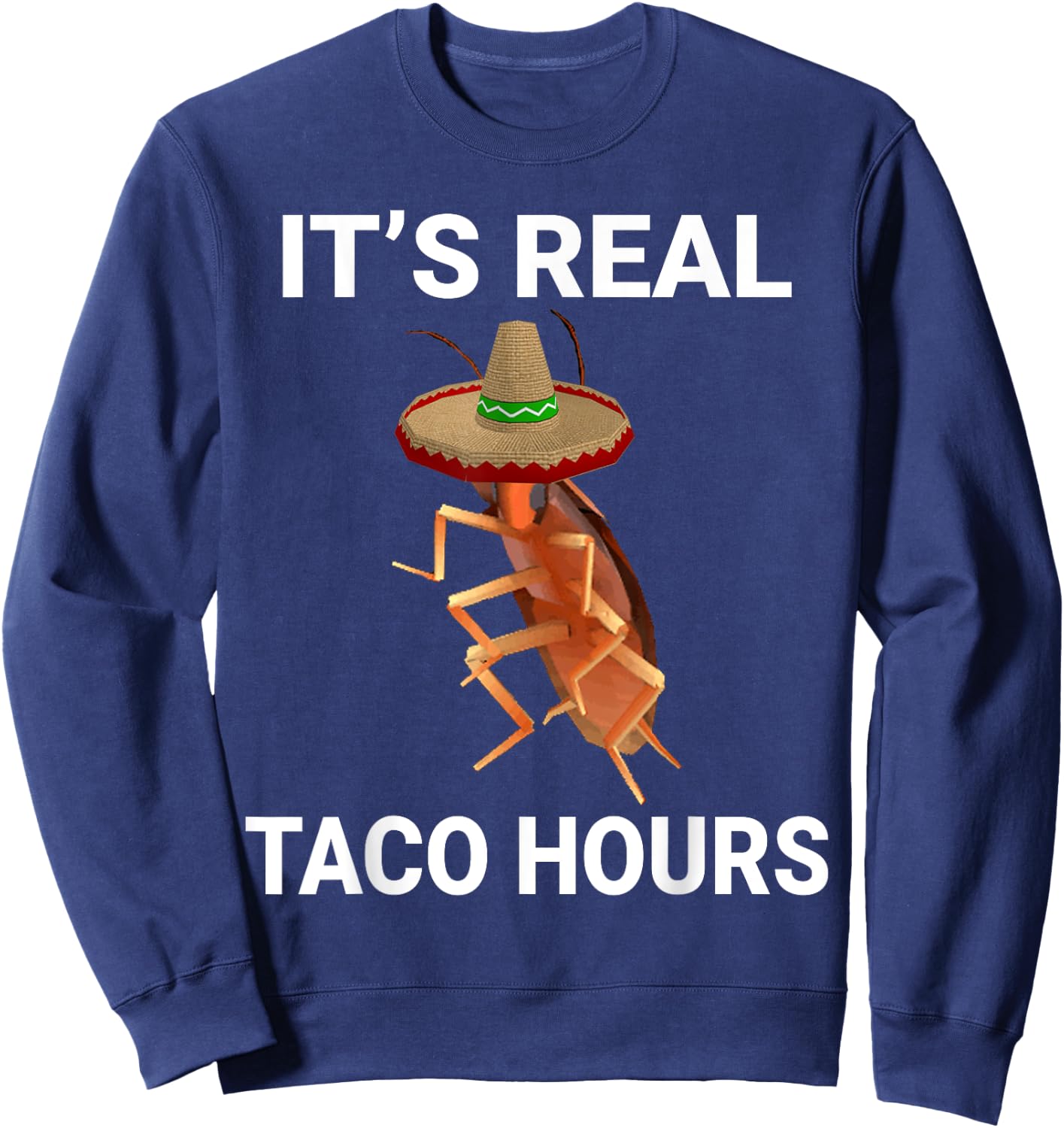 It's Real Taco Hours Funny Dancing Cockroach Dank Meme Sweatshirt - Sweatshirt | Navy