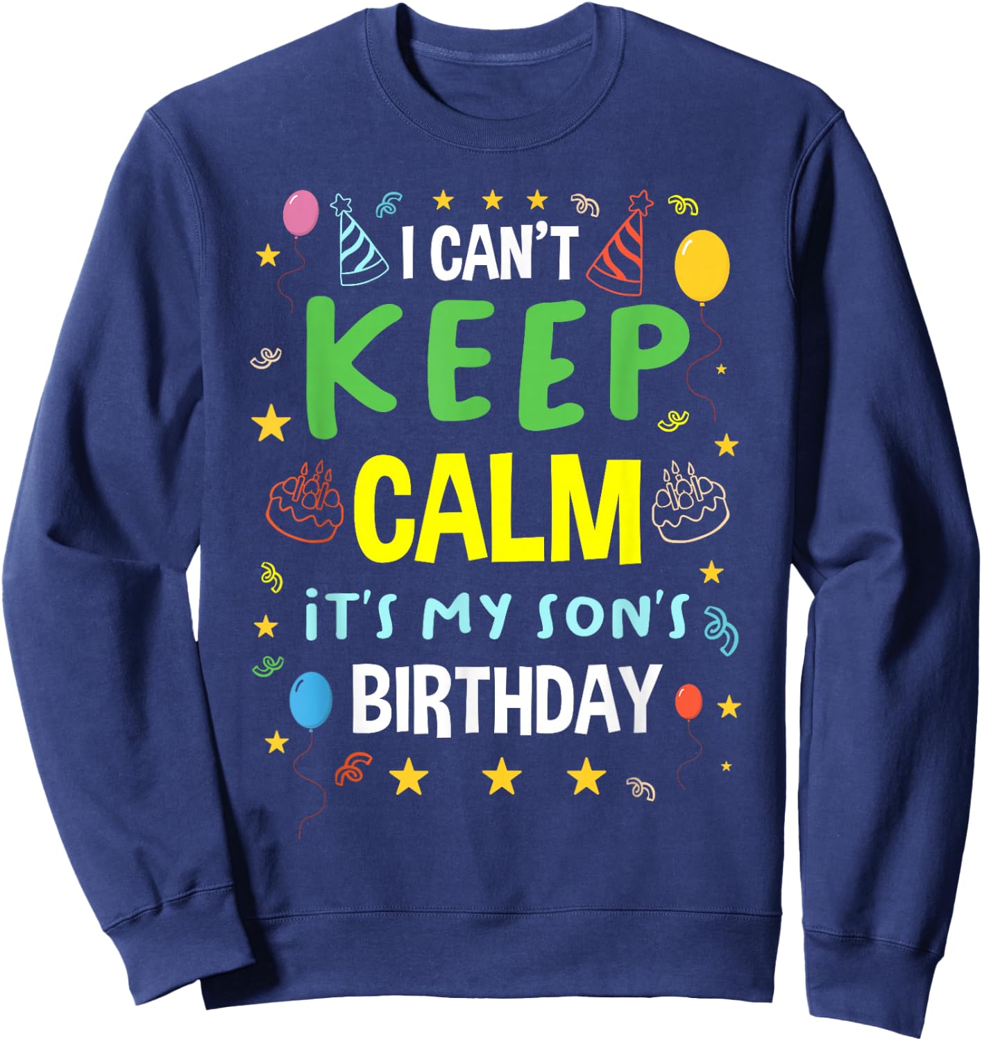 I Cant Keep Calm It's My Son's Birthday Party Cake Child Kid Sweatshirt - Sweatshirt | Navy