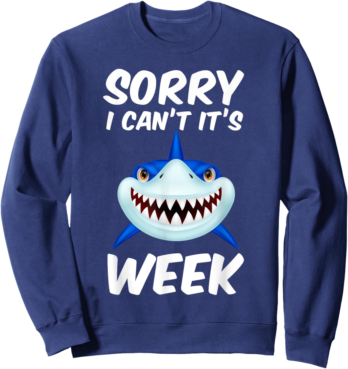 Sorry I Can't It's Week Funny Shark Gift Sweatshirt - Sweatshirt | Navy