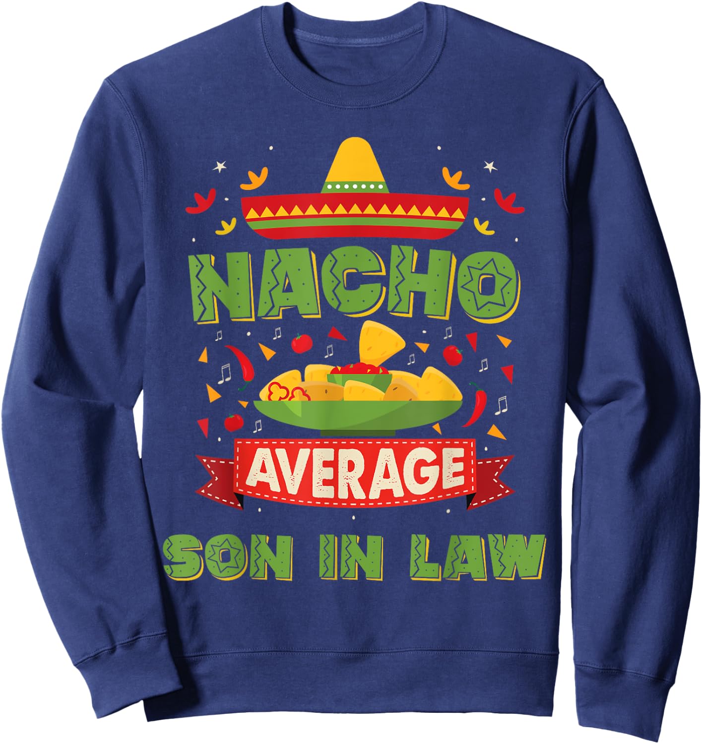 Nacho Average Son In Law Funny Son In Law Gifts Sweatshirt - Sweatshirt | Navy