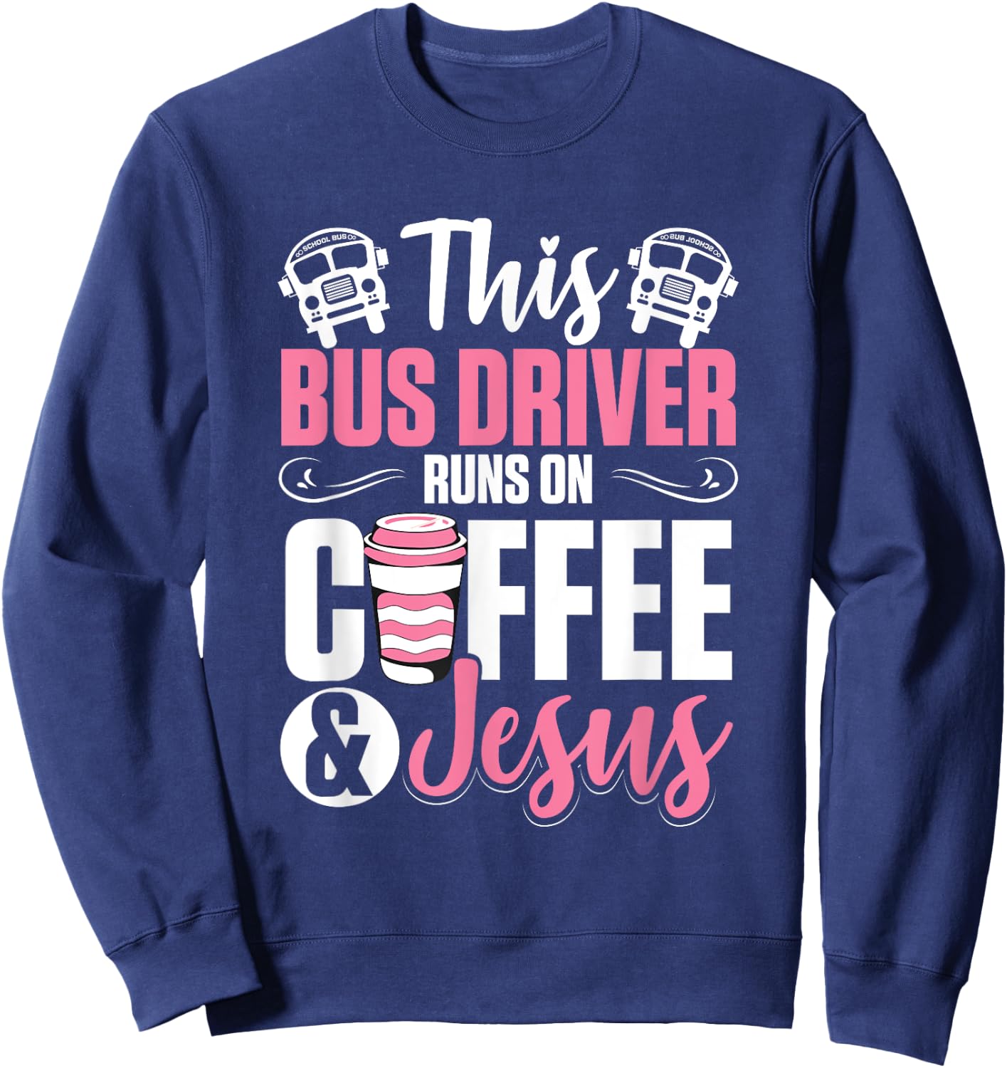 Women School Bus Driver Bus Driver Runs On Coffee And Jesus Sweatshirt - Sweatshirt | Navy