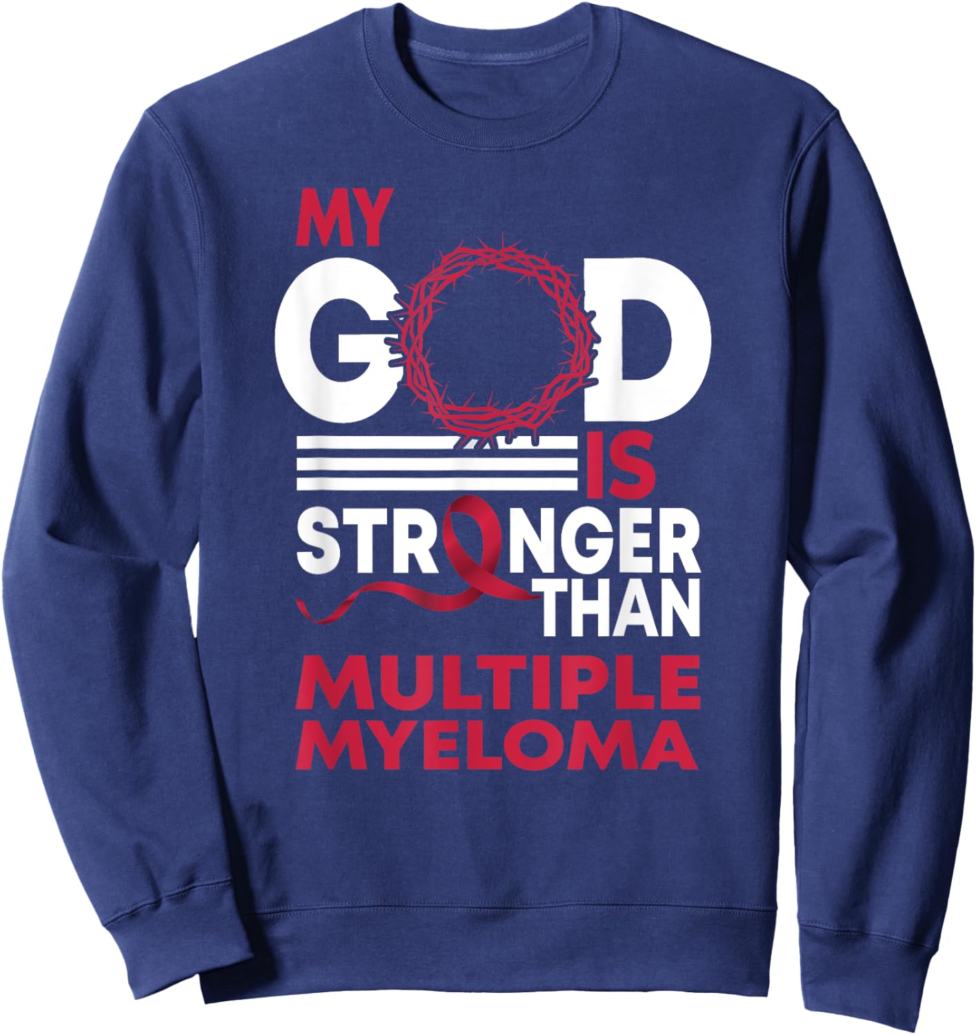 Faith My God Is Stronger Than Multiple Myeloma Awareness Sweatshirt - Sweatshirt | Navy