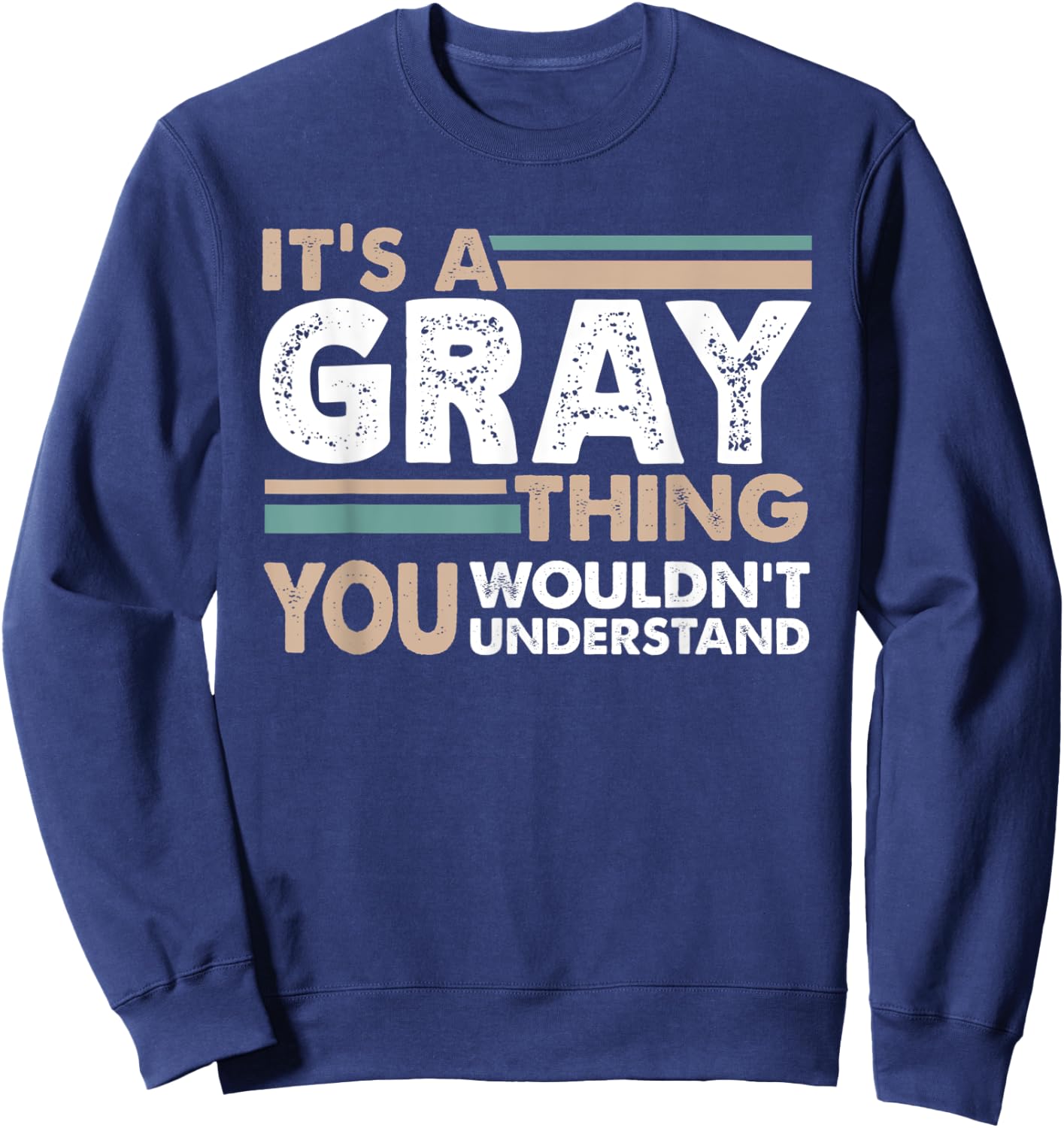 It's A Gray Thing You Wouldn't Understand Family Name Sweatshirt - Sweatshirt | Navy