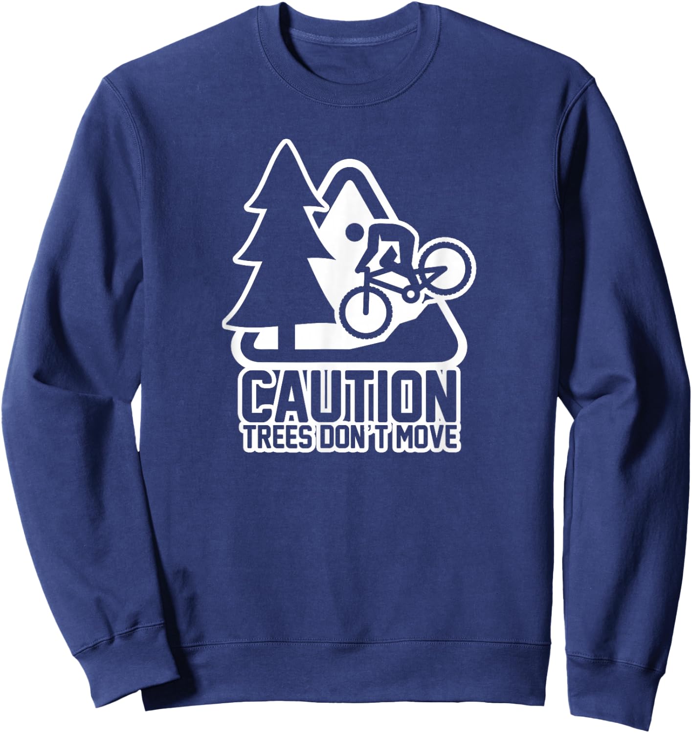 Funny Mountain Biking Warning - Caution Trees Do Not Move Sweatshirt - Sweatshirt | Navy