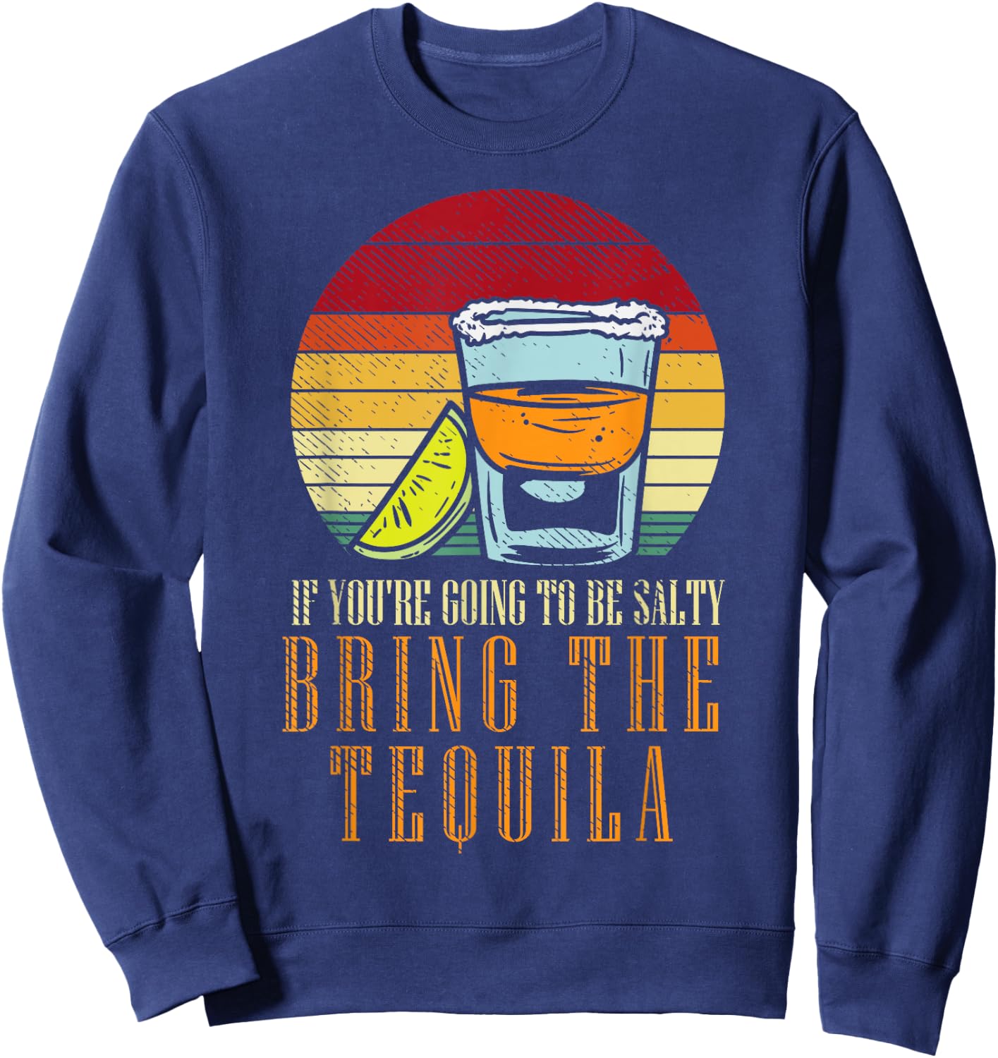 Going Salty Bring Tequila Funny Cinco De Mayo Drinking Pun Sweatshirt - Sweatshirt | Navy