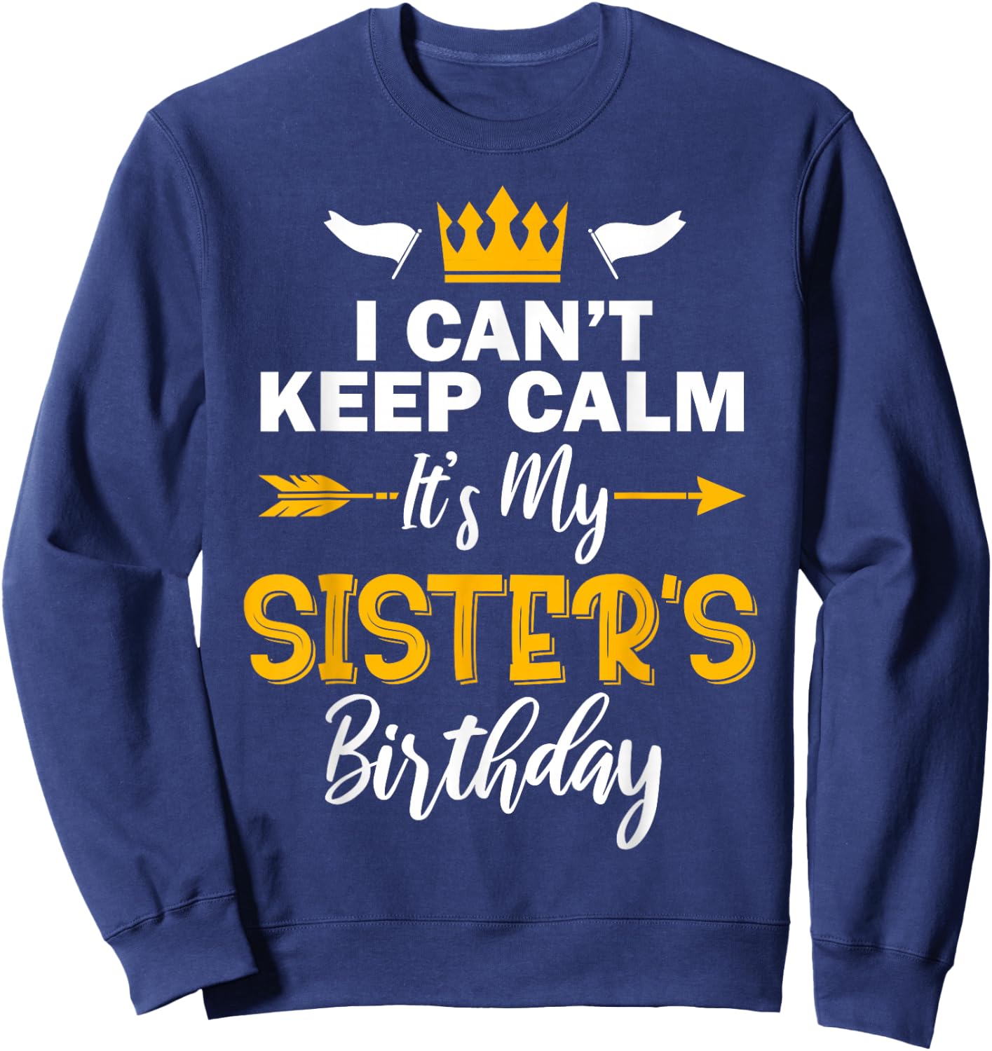 I Can't Keep Calm It's My Sister's Birthday Small Sweatshirt - Sweatshirt | Navy