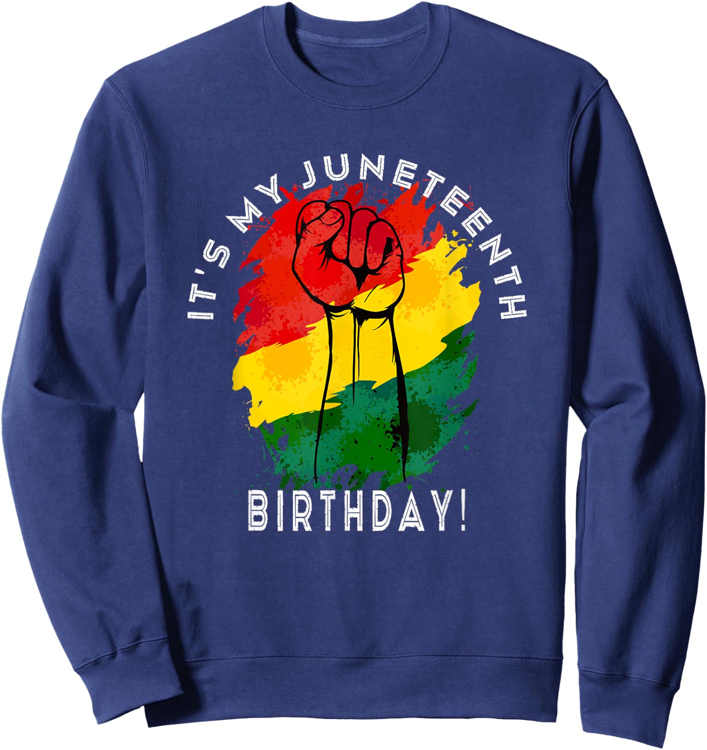 It's My Juneteenth Birthday! June 19th Party Decoration Sweatshirt - Sweatshirt | Navy
