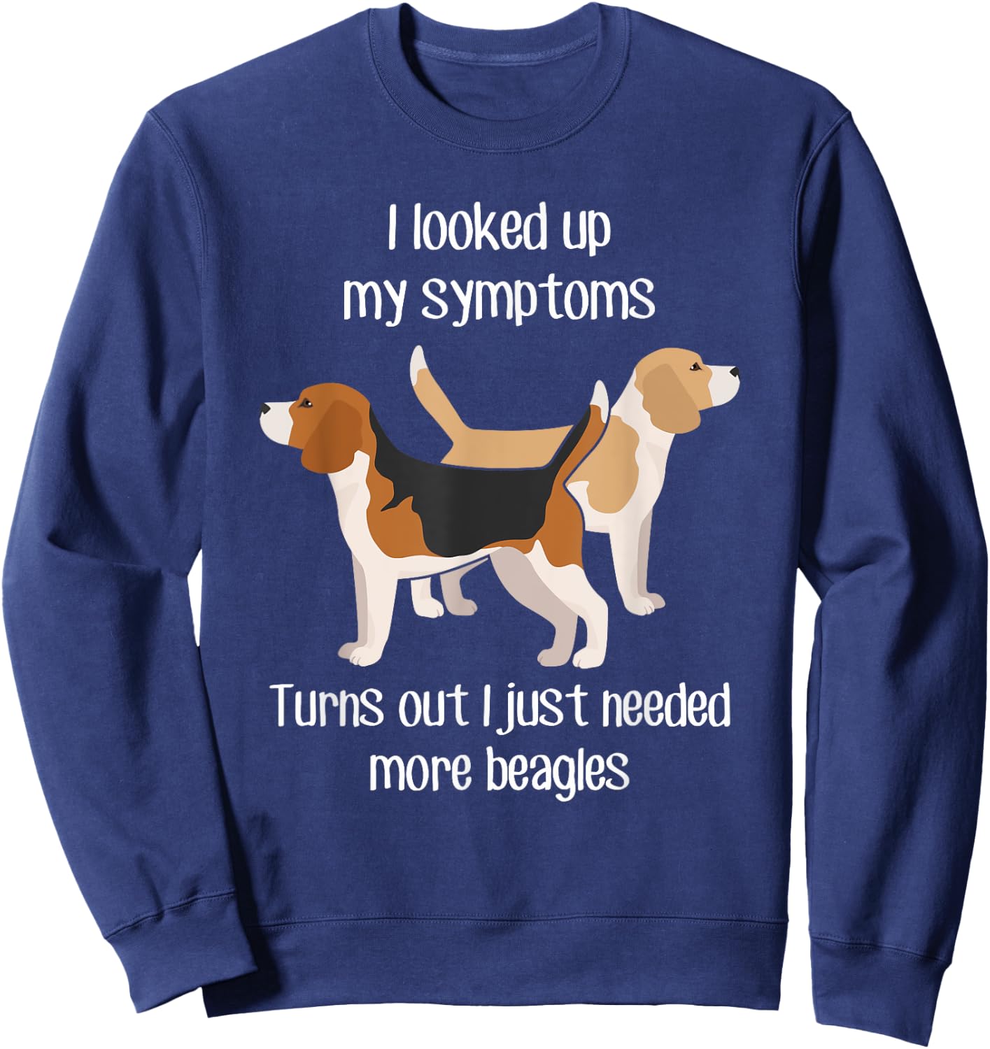 Need Beagle Dogs, Funny Cute Pet Lover Lemon Dog Mom Dog Dad Sweatshirt - Sweatshirt | Navy