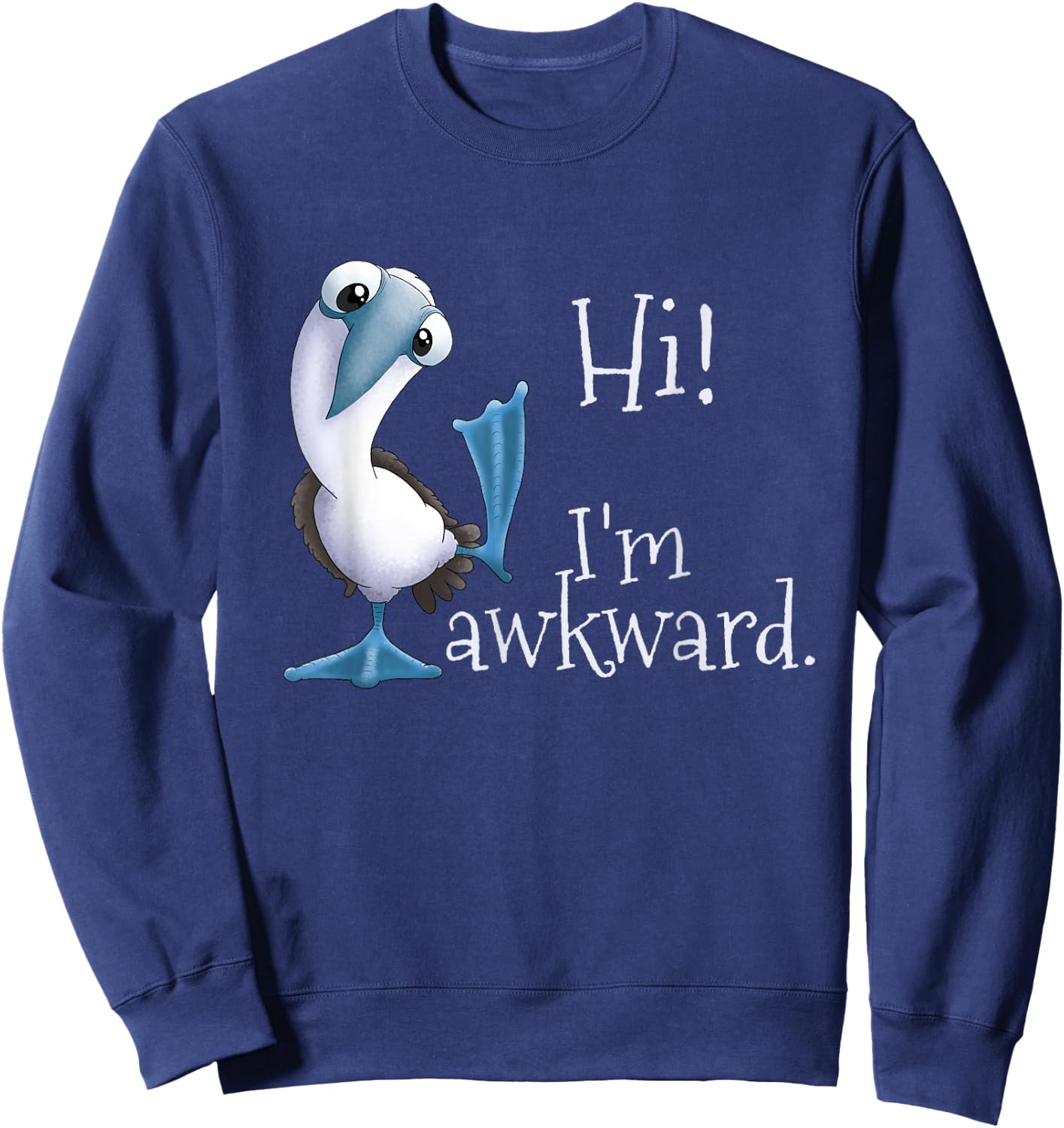 Hi! I’m Awkward - Funny Blue-Footed Booby Galapagos Bird Sweatshirt - Sweatshirt | Navy