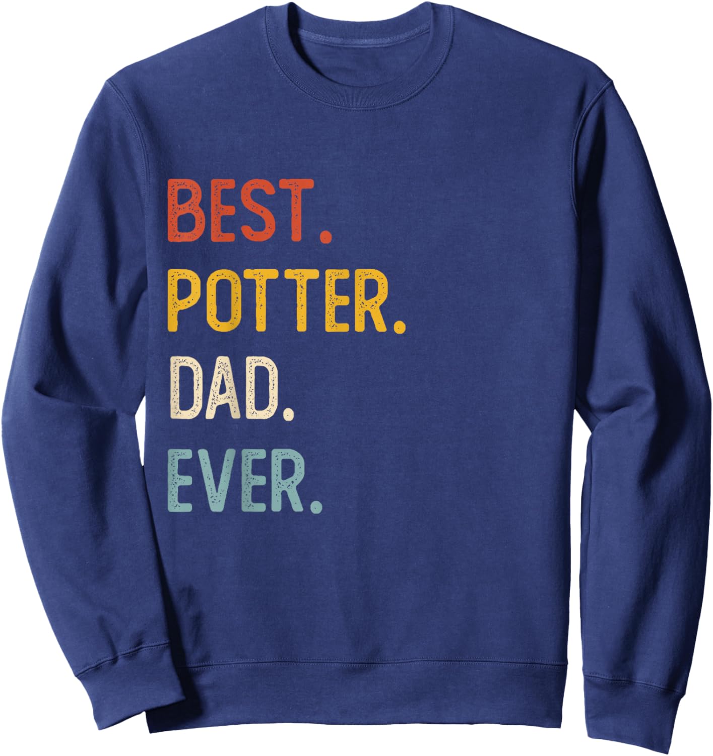 Funny Dad Shirts Best Potter Dad Ever Shirts Fathers Day Sweatshirt - Sweatshirt | Navy