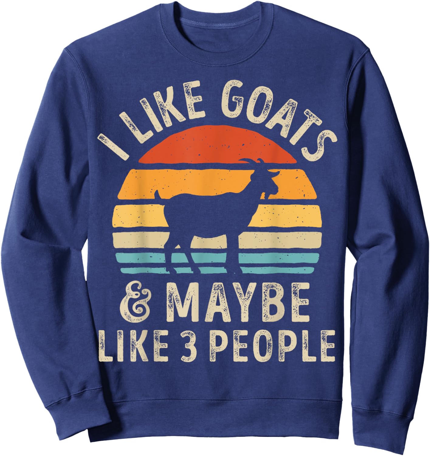 I Like Goats And Maybe Like 3 People Goat Farm Farmer Retro Sweatshirt - Sweatshirt | Navy