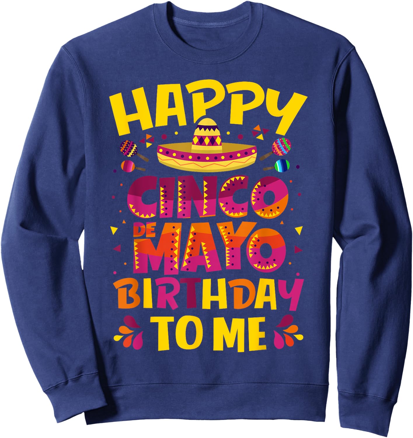 Happy Cinco de Mayo Birthday To Me Mexican Sombrero Sweatshirt - Sweatshirt | Navy