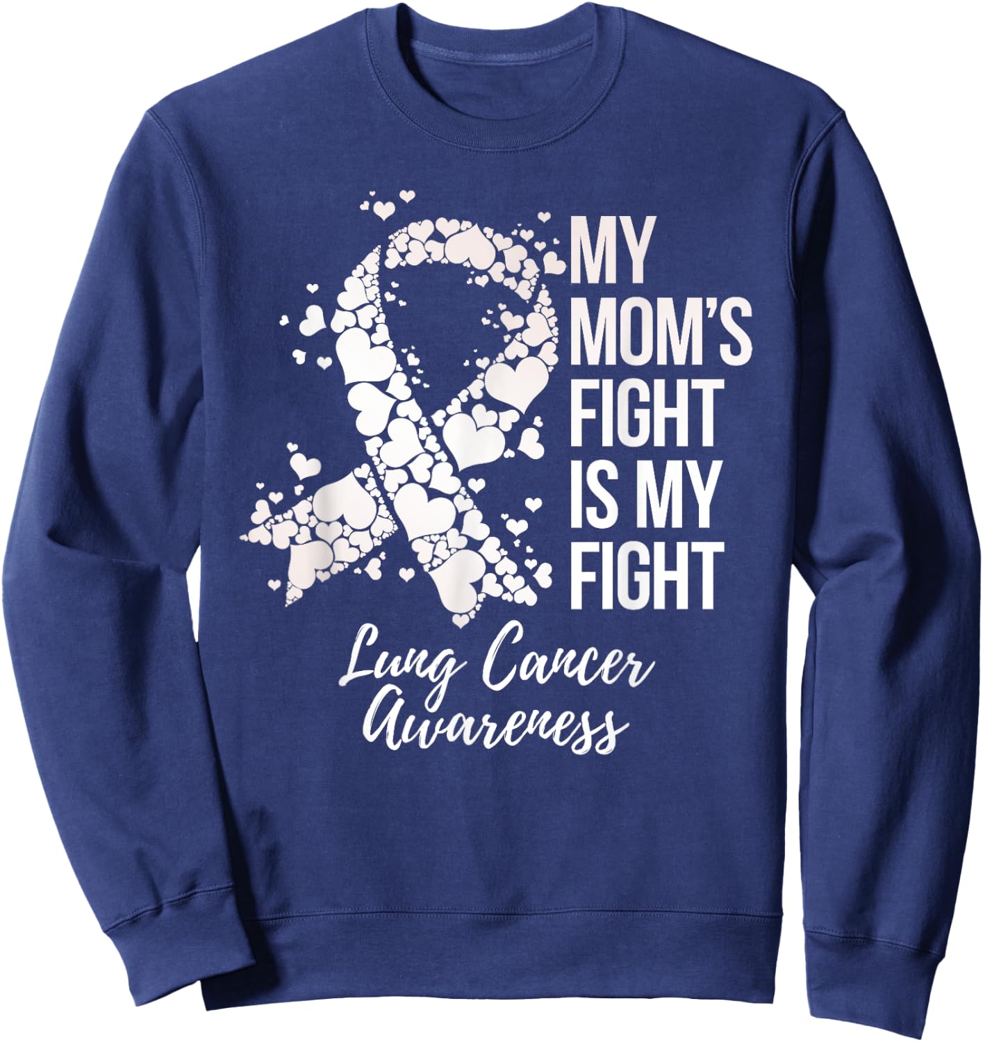 My Mom’s Fight Is My Fight Lung Cancer Awareness Sweatshirt - Sweatshirt | Navy