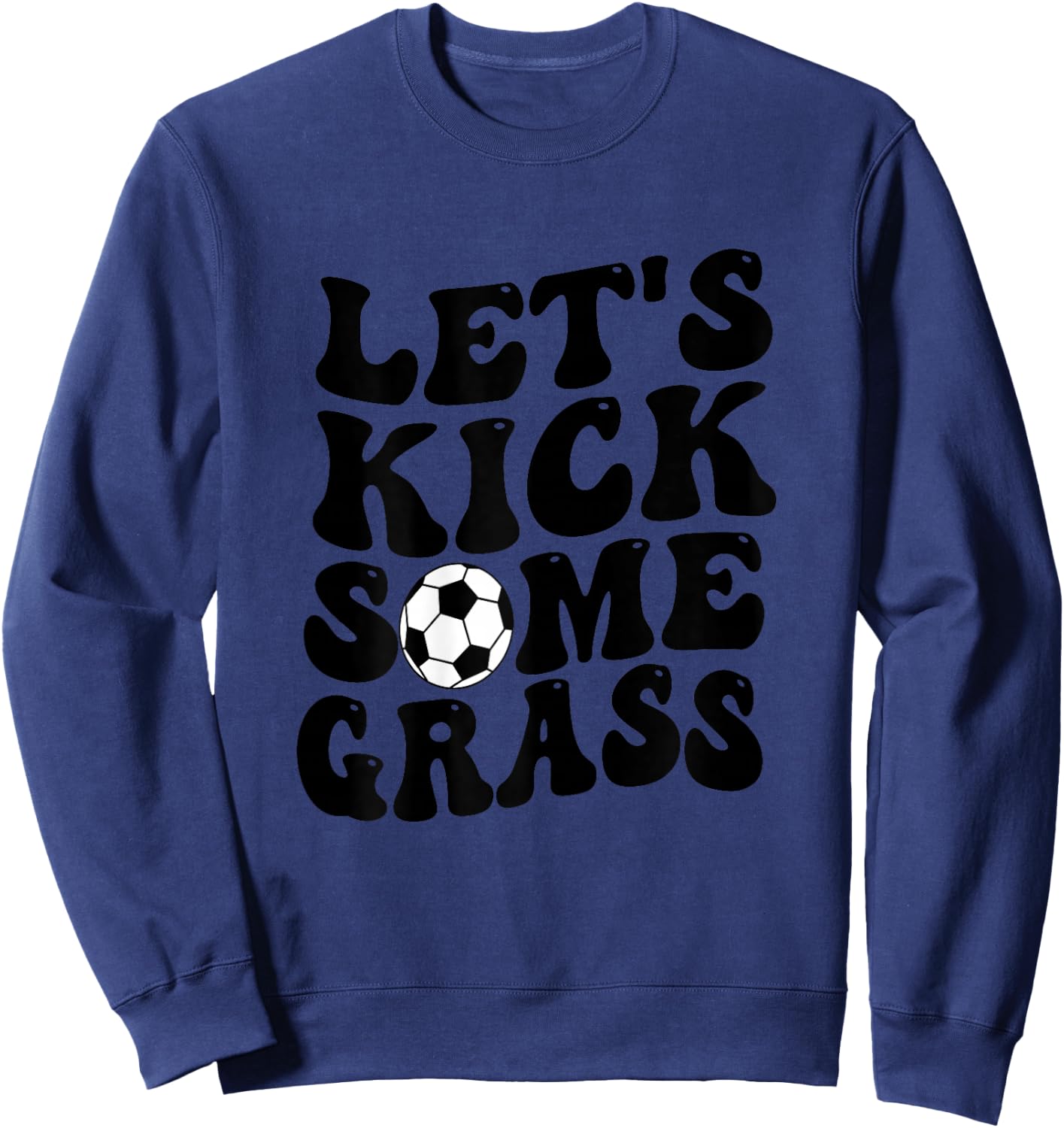 Funny Soccer Mom, Lets Kick Some Grass Sweatshirt - Sweatshirt | Navy