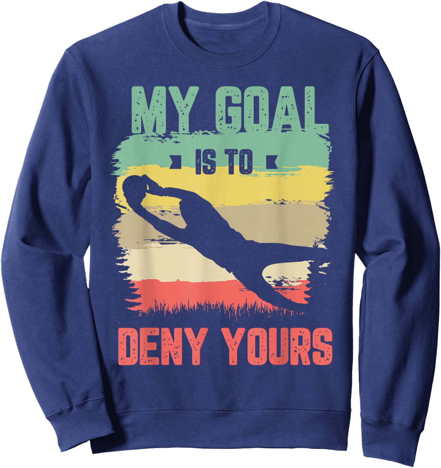 My goal is to deny yours for a Soccer goalie funny soccer Sweatshirt - Sweatshirt | Navy